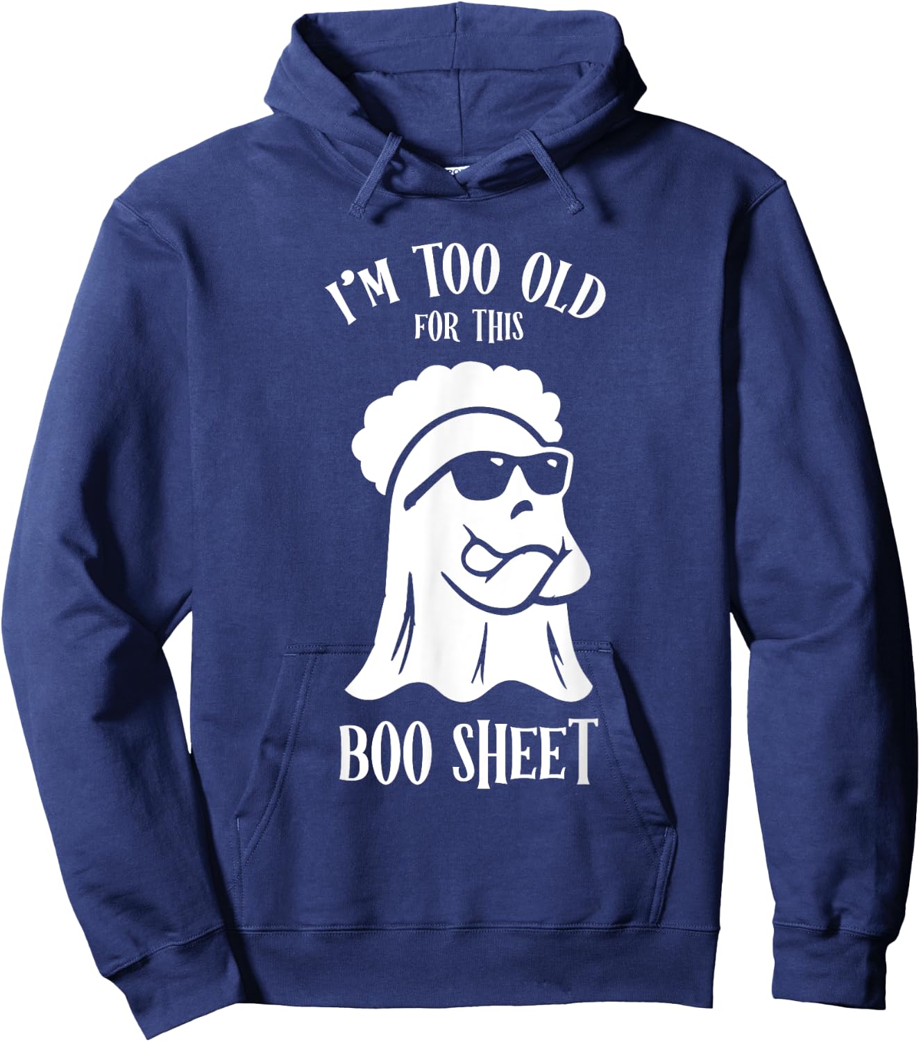 I’m Too Old For This Boo Sheet Ghost Funny Halloween Costume Hoodie - Hoodie | Navy
