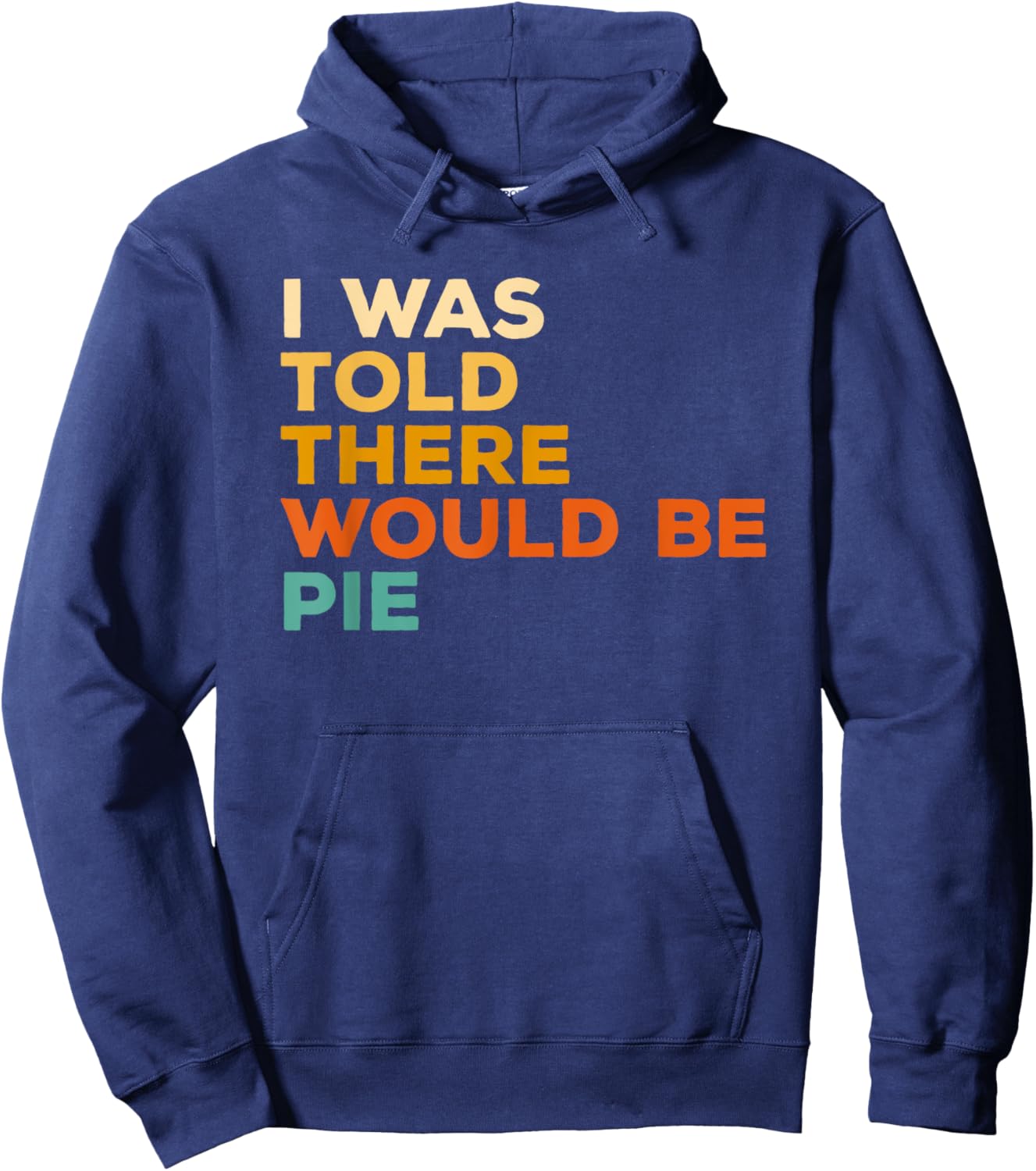 I Was Told There Would Be Pie Thanksgiving Hoodie - Hoodie | Navy