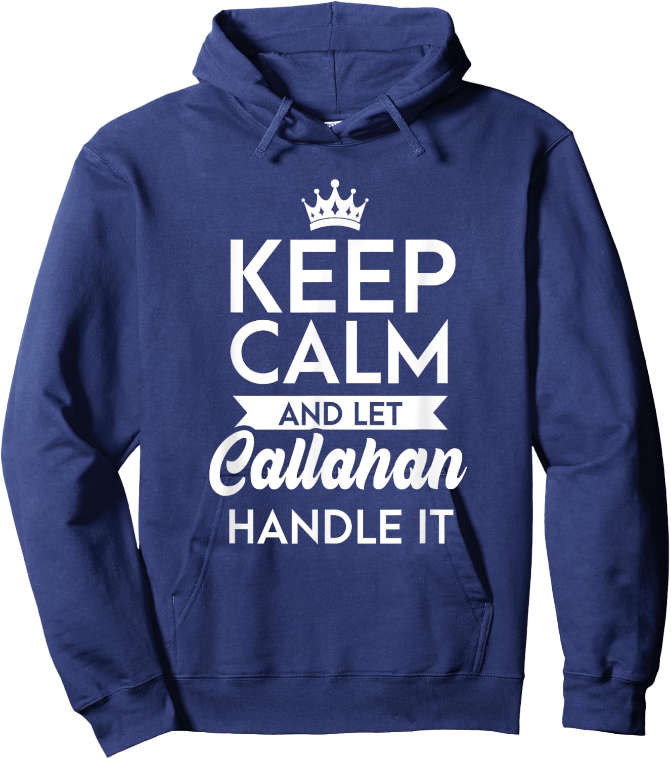 Keep Calm And Let Callahan Handle It Name Callahan Hoodie - Hoodie | Navy