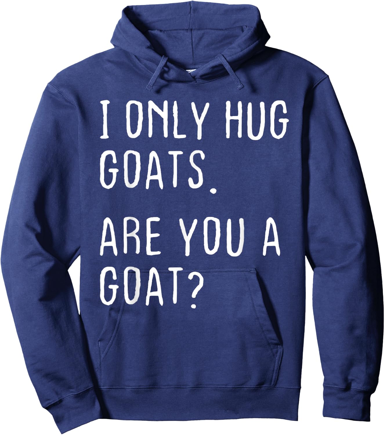 I only Hug Goats Are you a Goat? Funny Goats Theme Hoodie - Hoodie | Navy