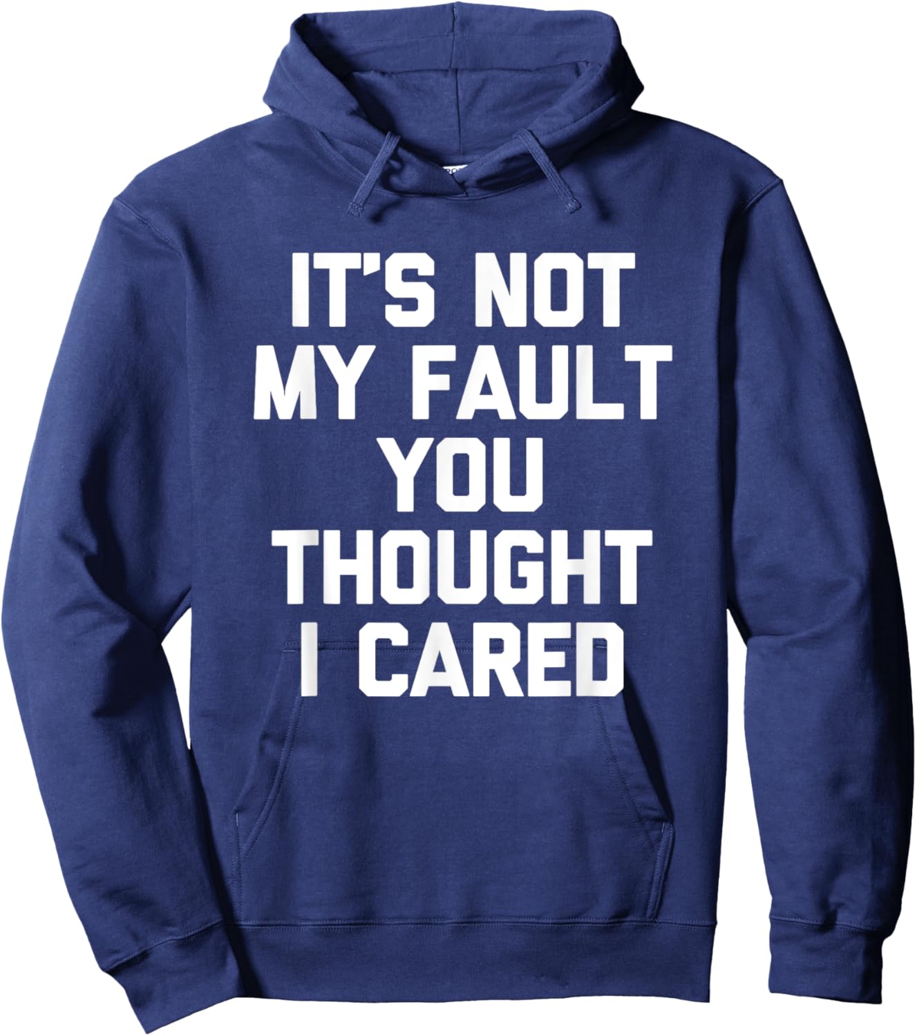 It's Not My Fault You Thought I Cared - Funny Saying Cool Hoodie - Hoodie | Navy
