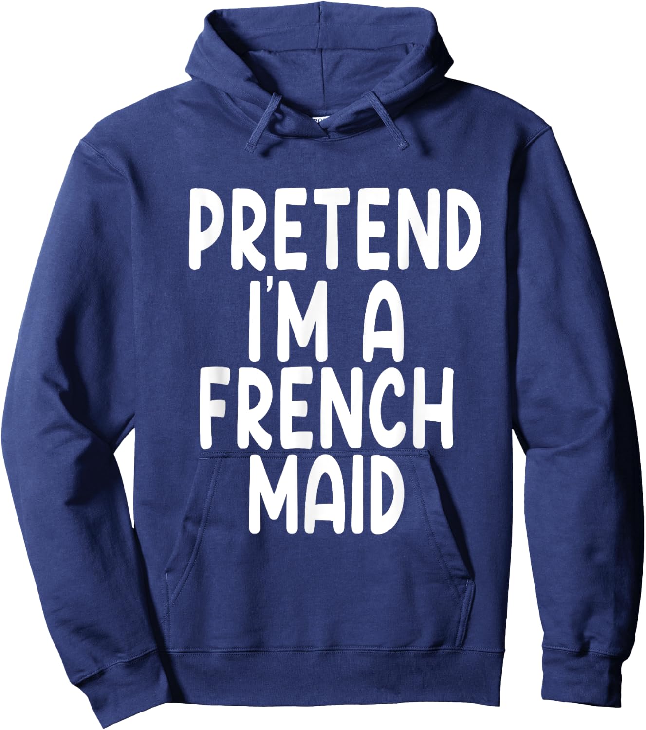 Pretend I'm A French maid Lazy Last Minute Halloween Costume Hoodie - Hoodie | Navy