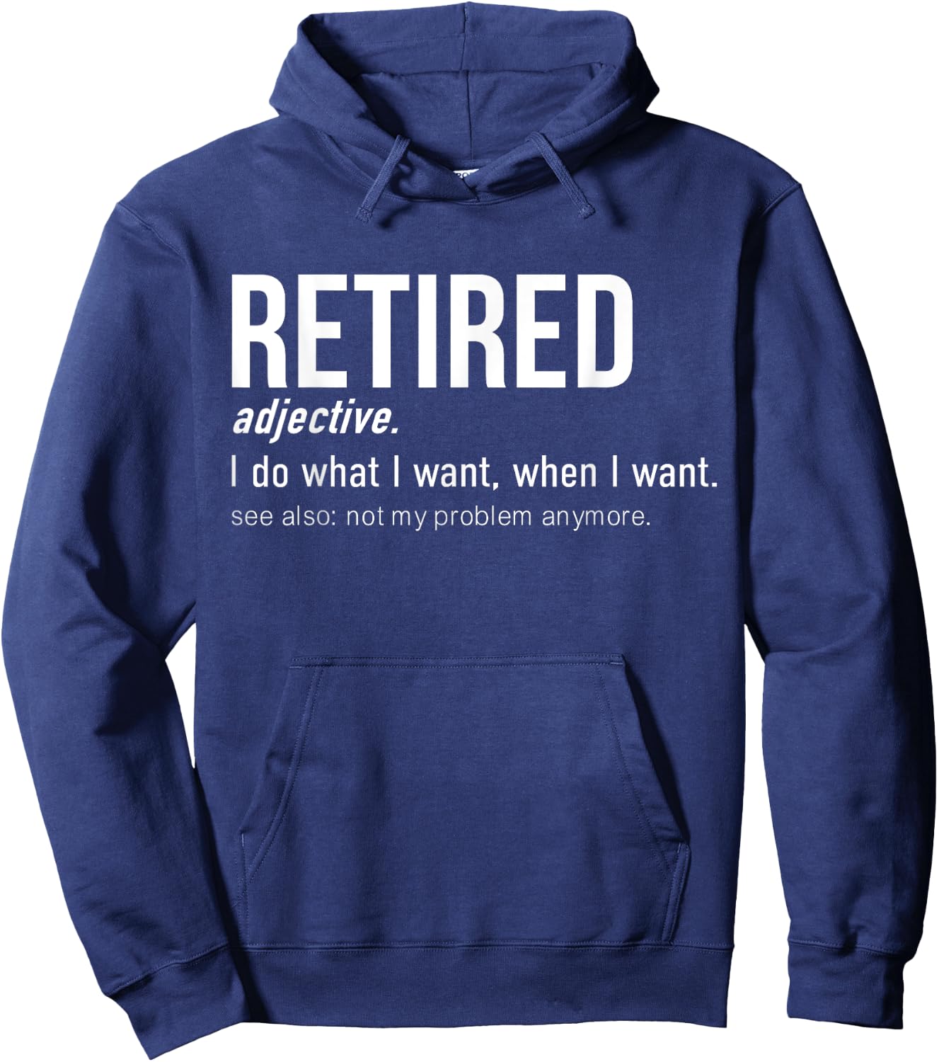 Retired I Do What I Want When I Want Not My Problem Anymore Hoodie - Hoodie | Navy