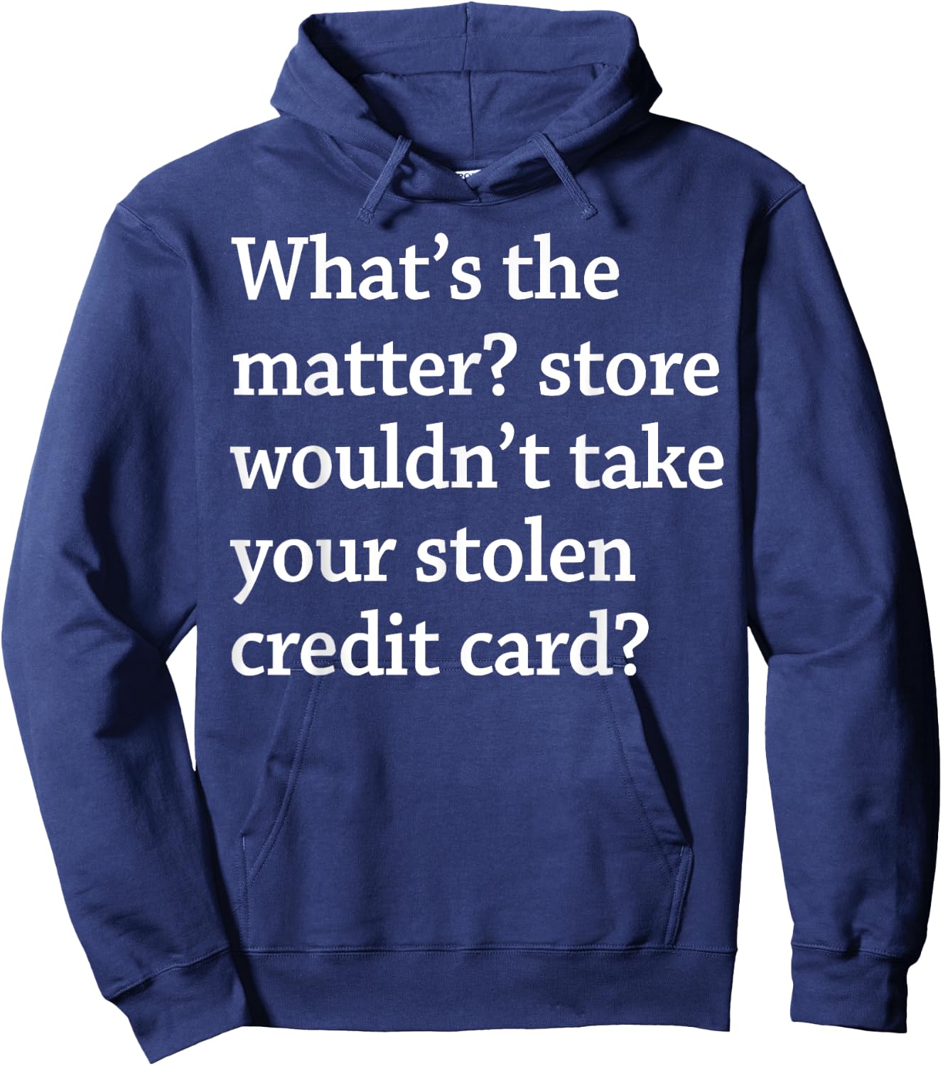 What The Matter Store Wouldn't Take Your Stolen Credit Card Hoodie - Hoodie | Navy