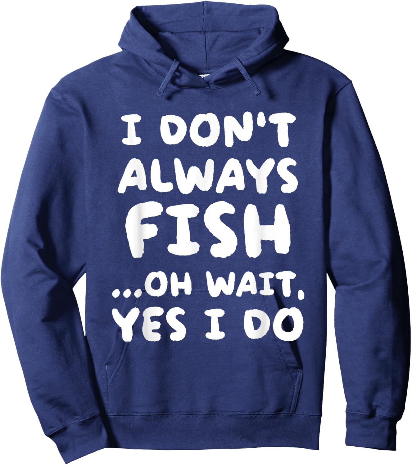 I Don't Always Fish Fishing Fisherman Hoodie - Hoodie | Navy