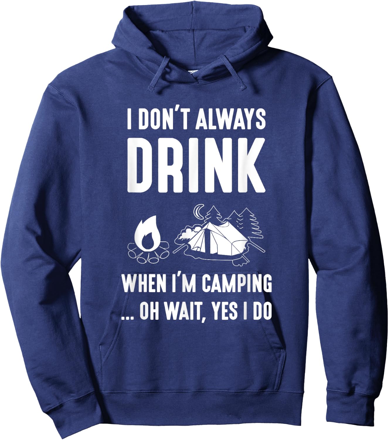I Don't Always Drink When I'm Camping... Oh Wait, Yes I Do Hoodie - Hoodie | Navy