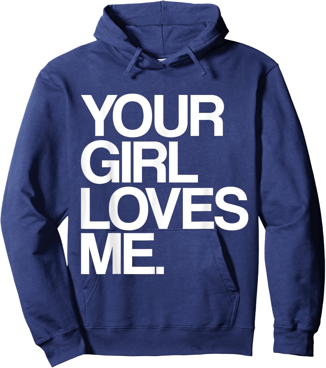 Your Girl Loves Me, Provocative Your Girlfriend Loves Me Hoodie - Hoodie | Navy