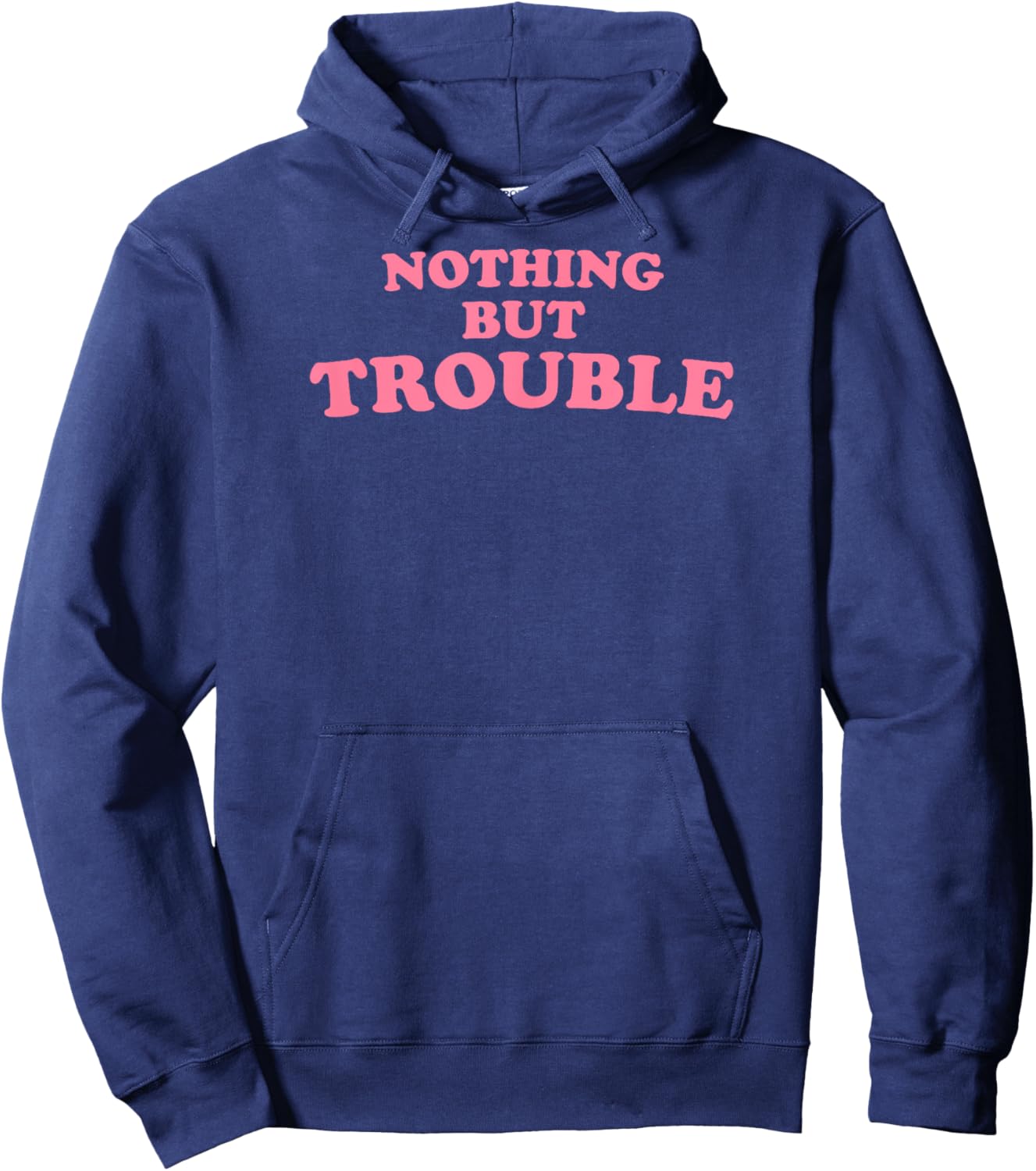 Nothing But Trouble - Funny Teen, High School Drama Queen Hoodie - Hoodie | Navy