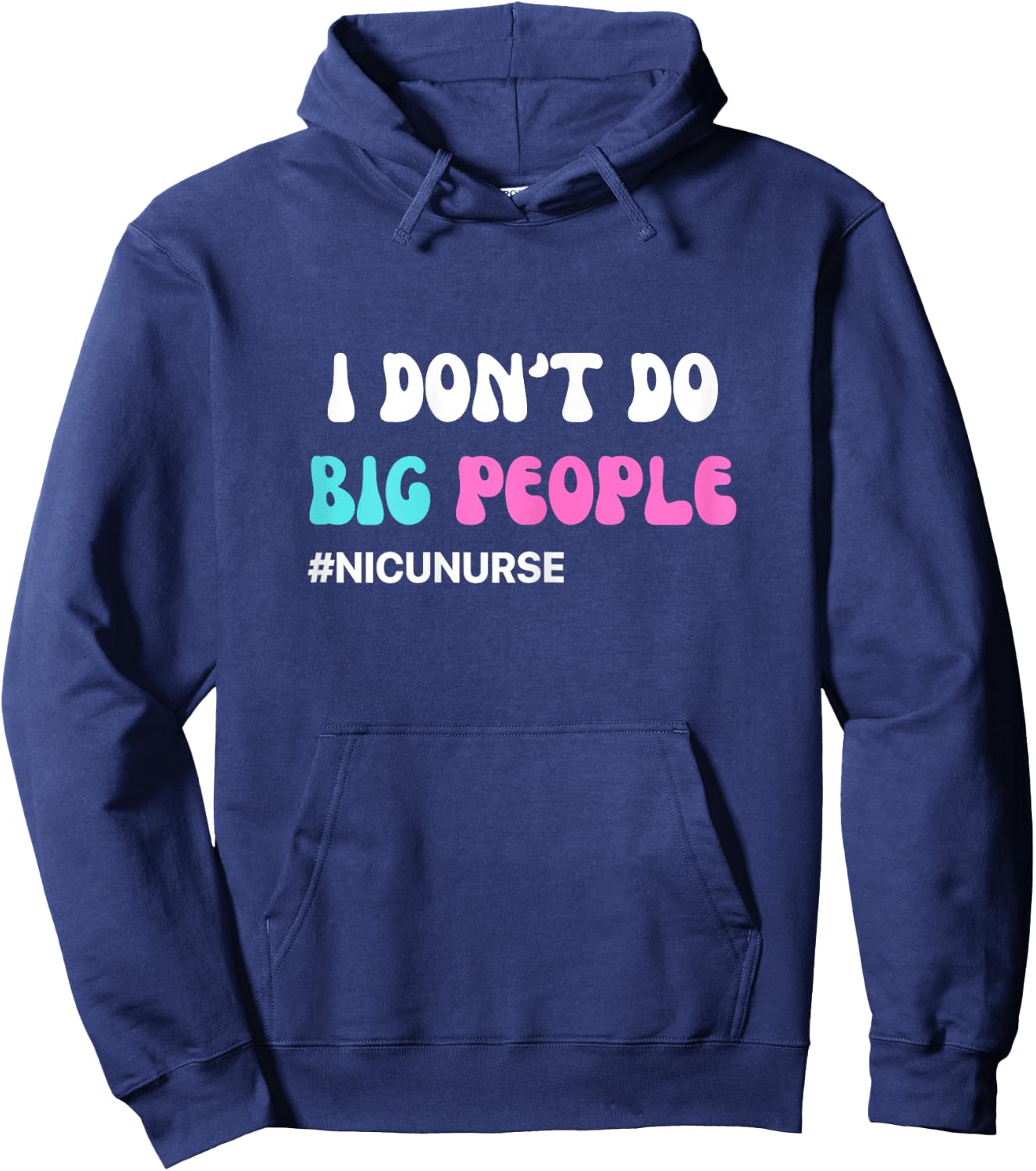 Funny NICU Nurse I don't do big people blue and pink cute Hoodie - Hoodie | Navy