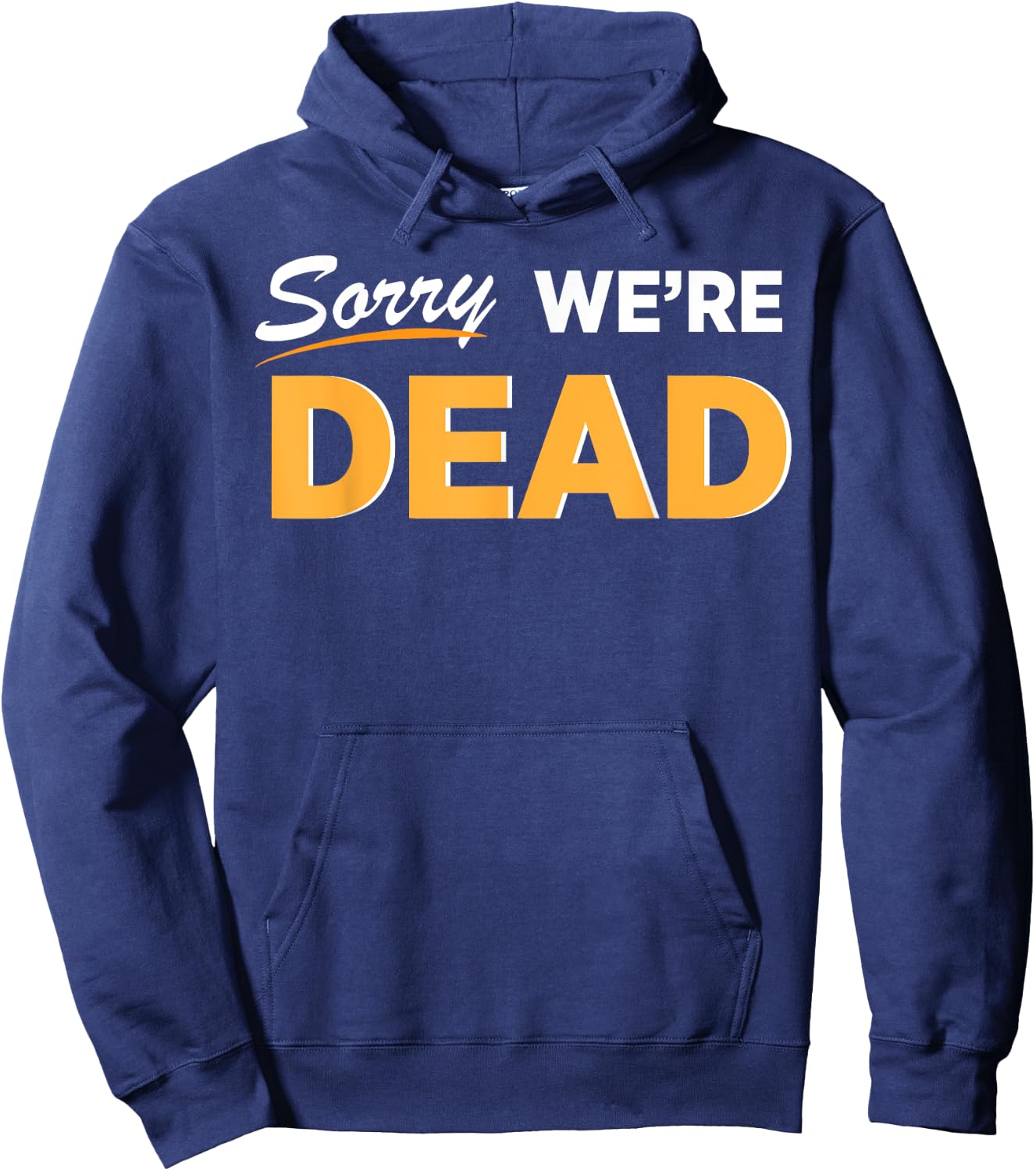 Sorry We're Dead Halloween Graphic | Funny Zombie Classic Hoodie - Hoodie | Navy