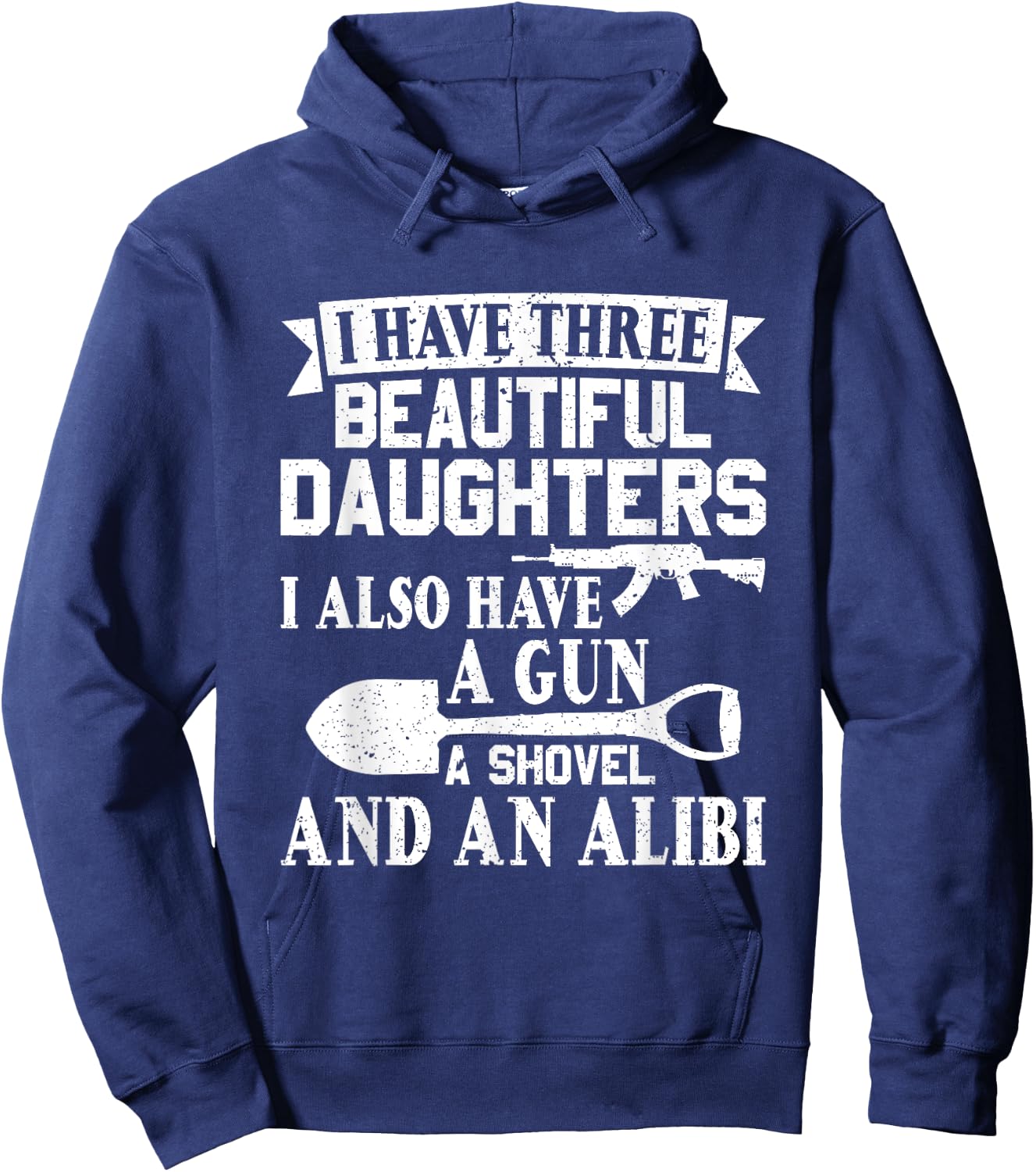 Father Dad Gun Shovel Alibi I Have three Beautiful Daughters Hoodie - Hoodie | Navy