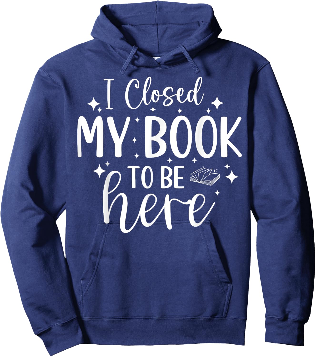 I Closed My Book To Be Here Funny Reading Bookworm Introvert Hoodie - Hoodie | Navy