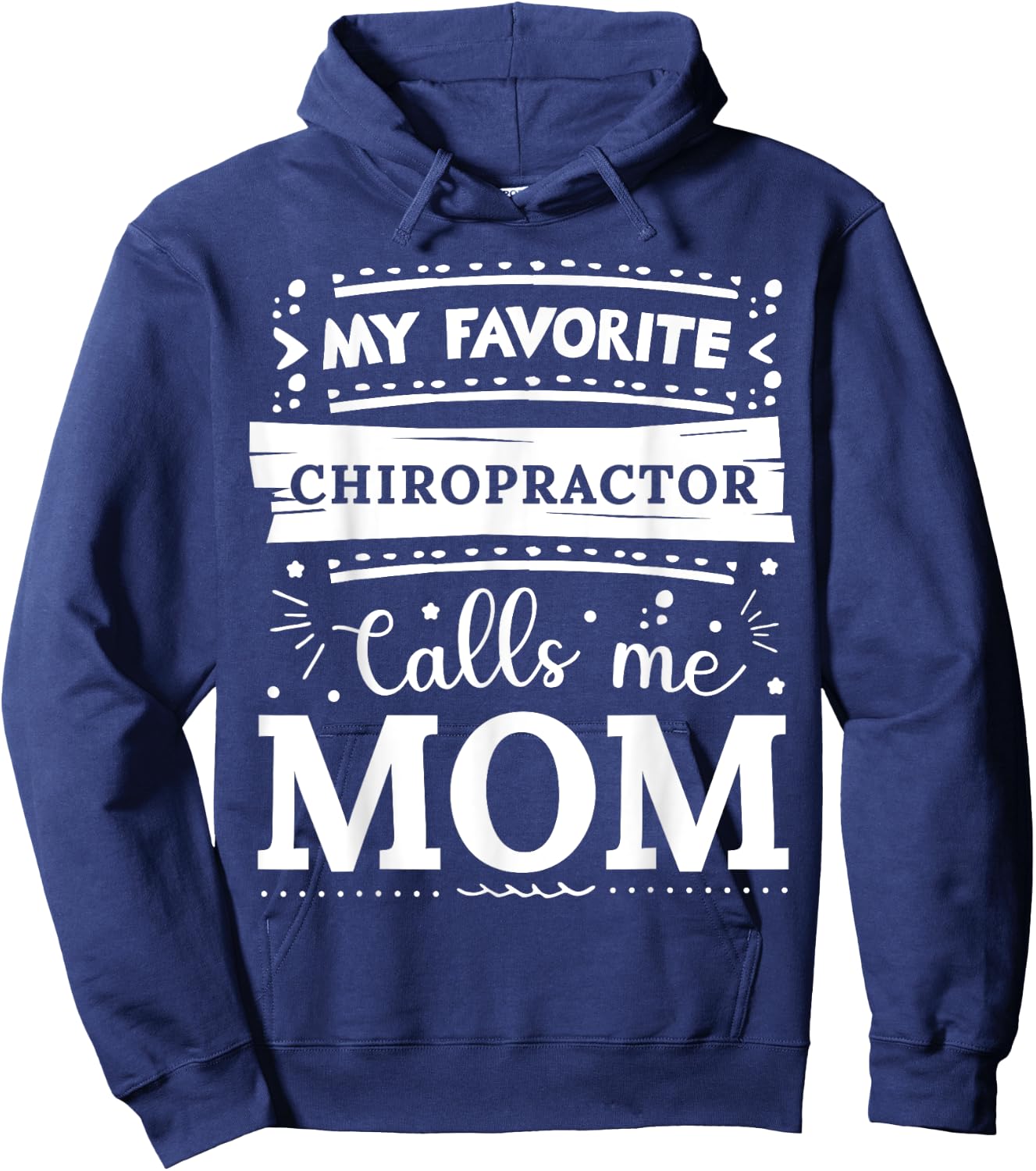 My favorite Chiropractor calls me mom Chiropractor mom Hoodie - Hoodie | Navy