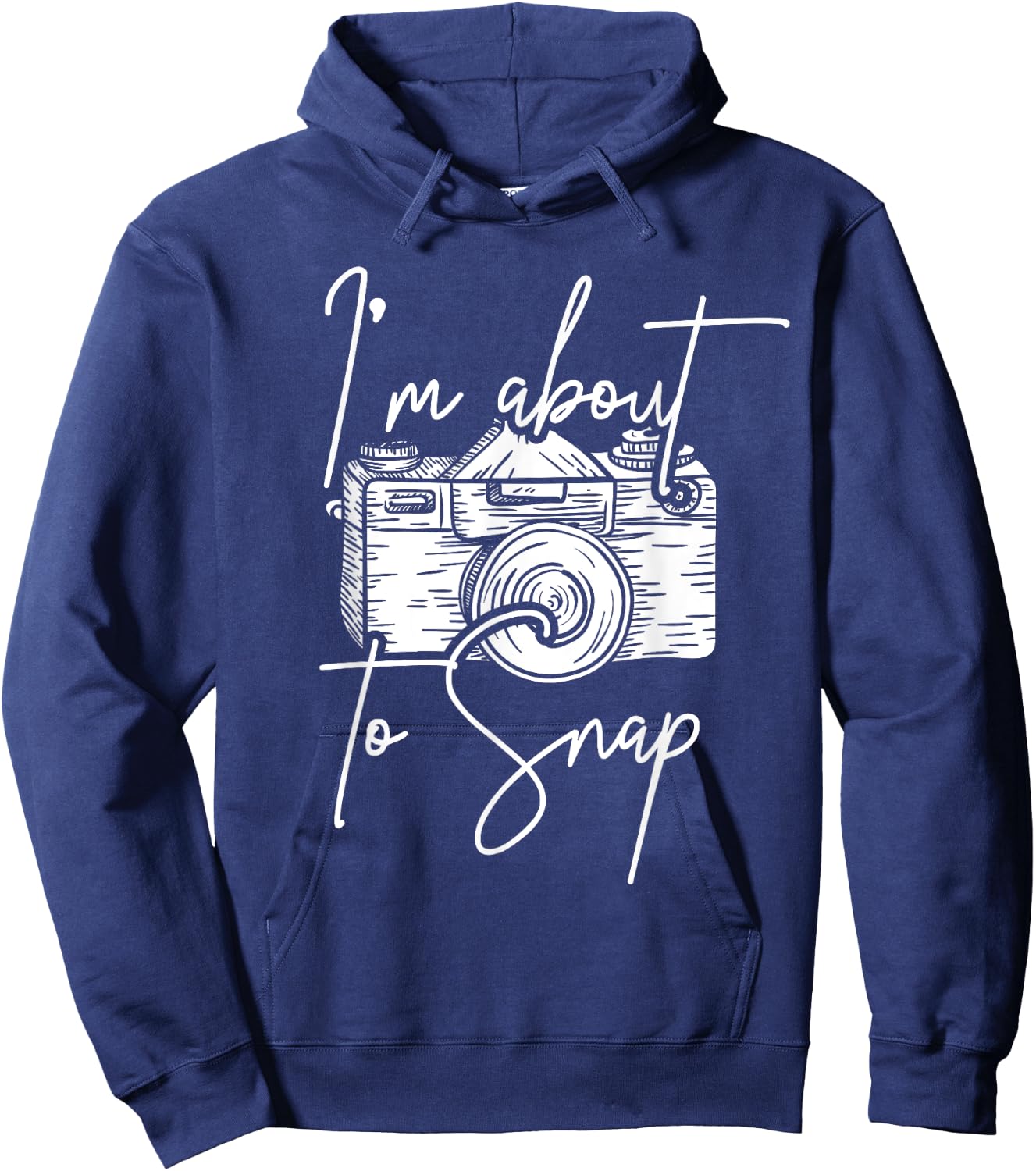 Photography Funny I'm About To Snap Photographer Hoodie - Hoodie | Navy