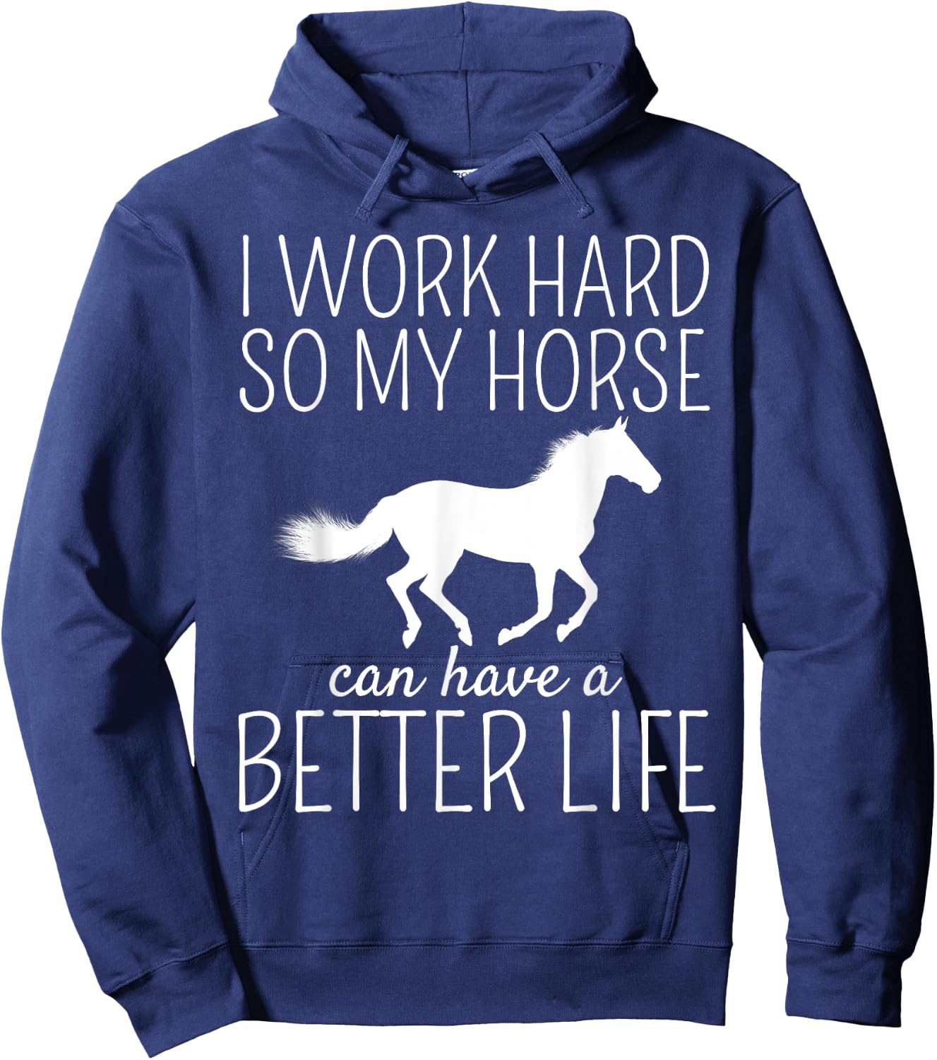 I Work Hard So My Horse Can Have A Better Life Hoodie - Hoodie | Navy
