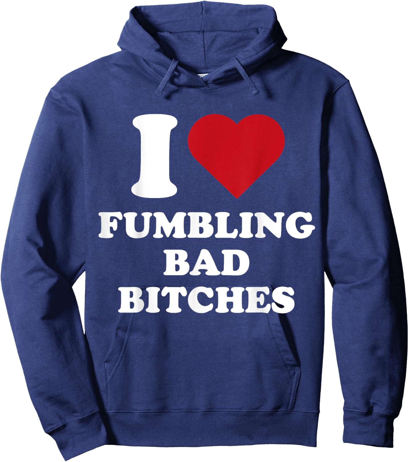 I Heart Fumbling Bad Bitches I Love Fumbling Bad Bitches Hoodie - Hoodie | Navy