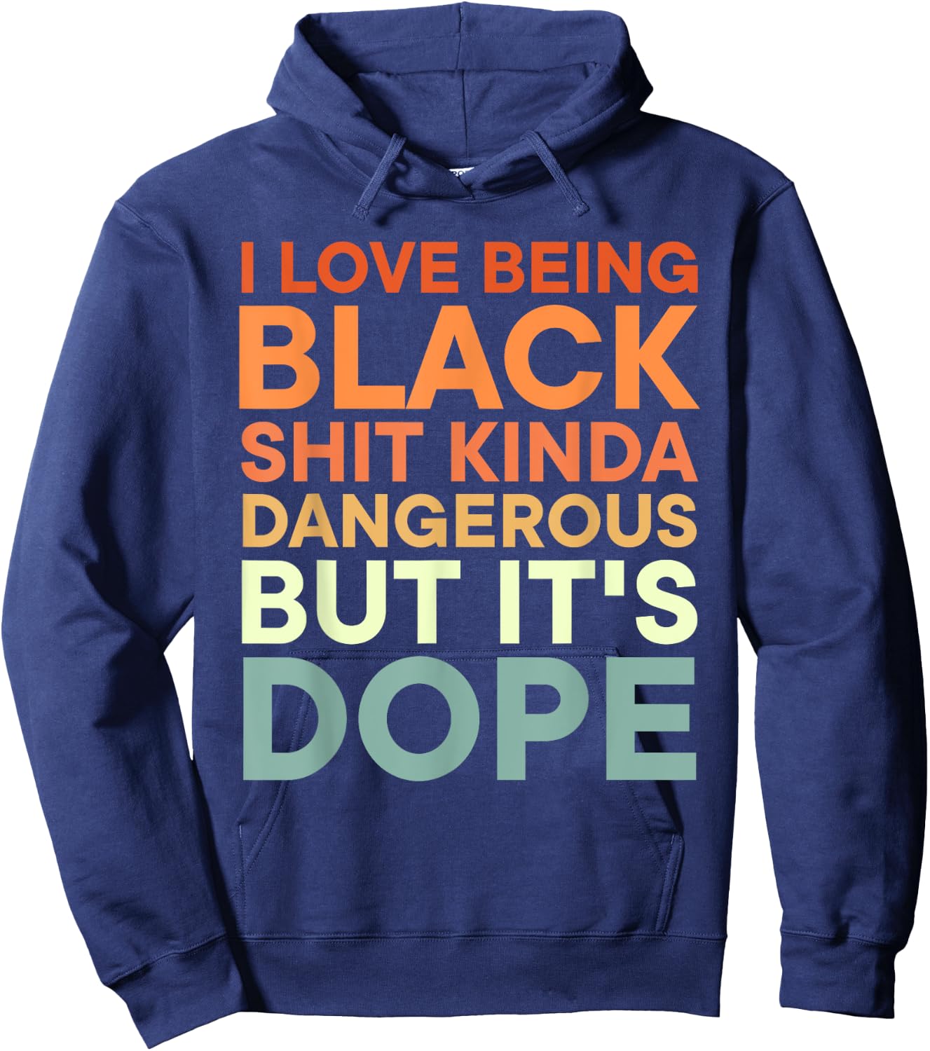 I Love Being Black Shit Kinda Dangerous But It's Dope Hoodie - Hoodie | Navy