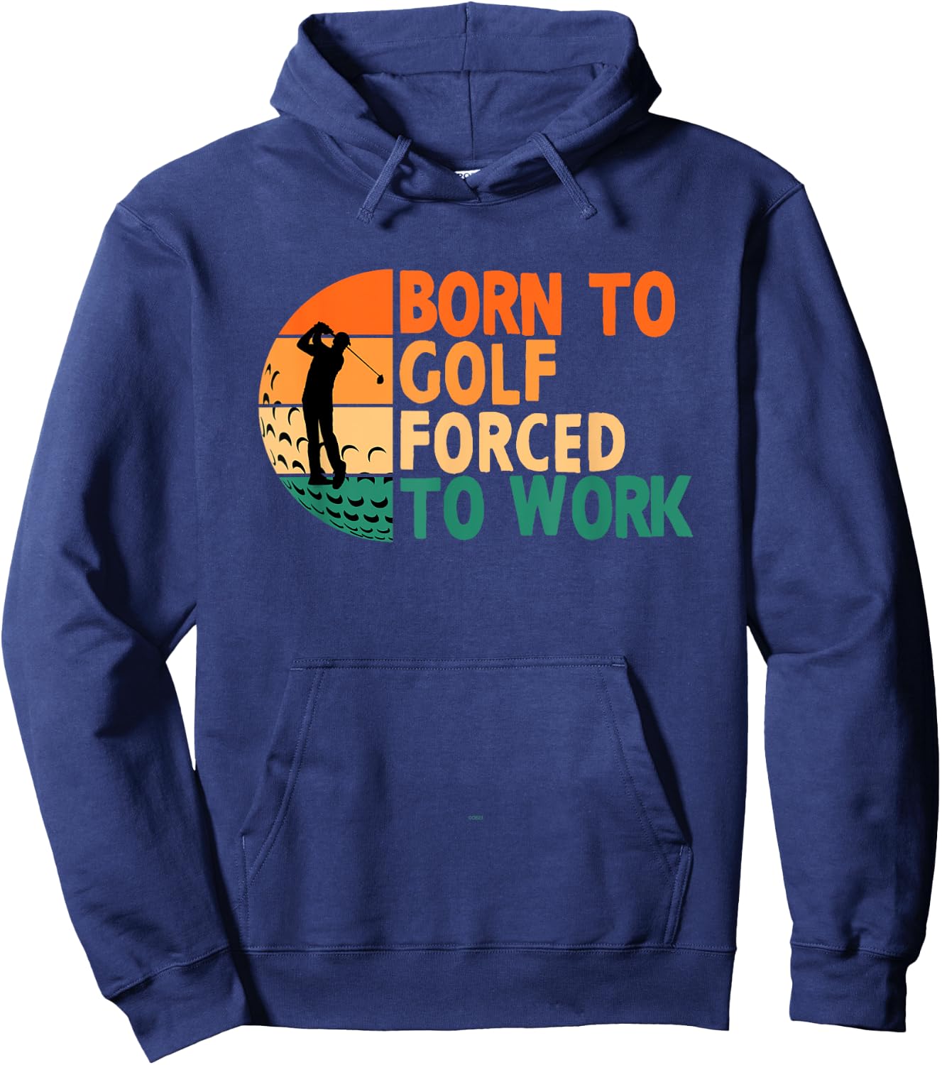 Born To Golf Forced To Work Golfing Golfer Funny Player Hoodie - Hoodie | Navy