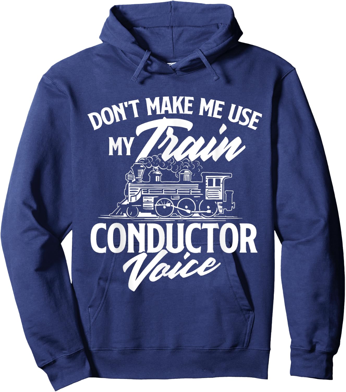 Don't Make Me Use My Train Conductor Voice - Railroad Lover Hoodie - Hoodie | Navy