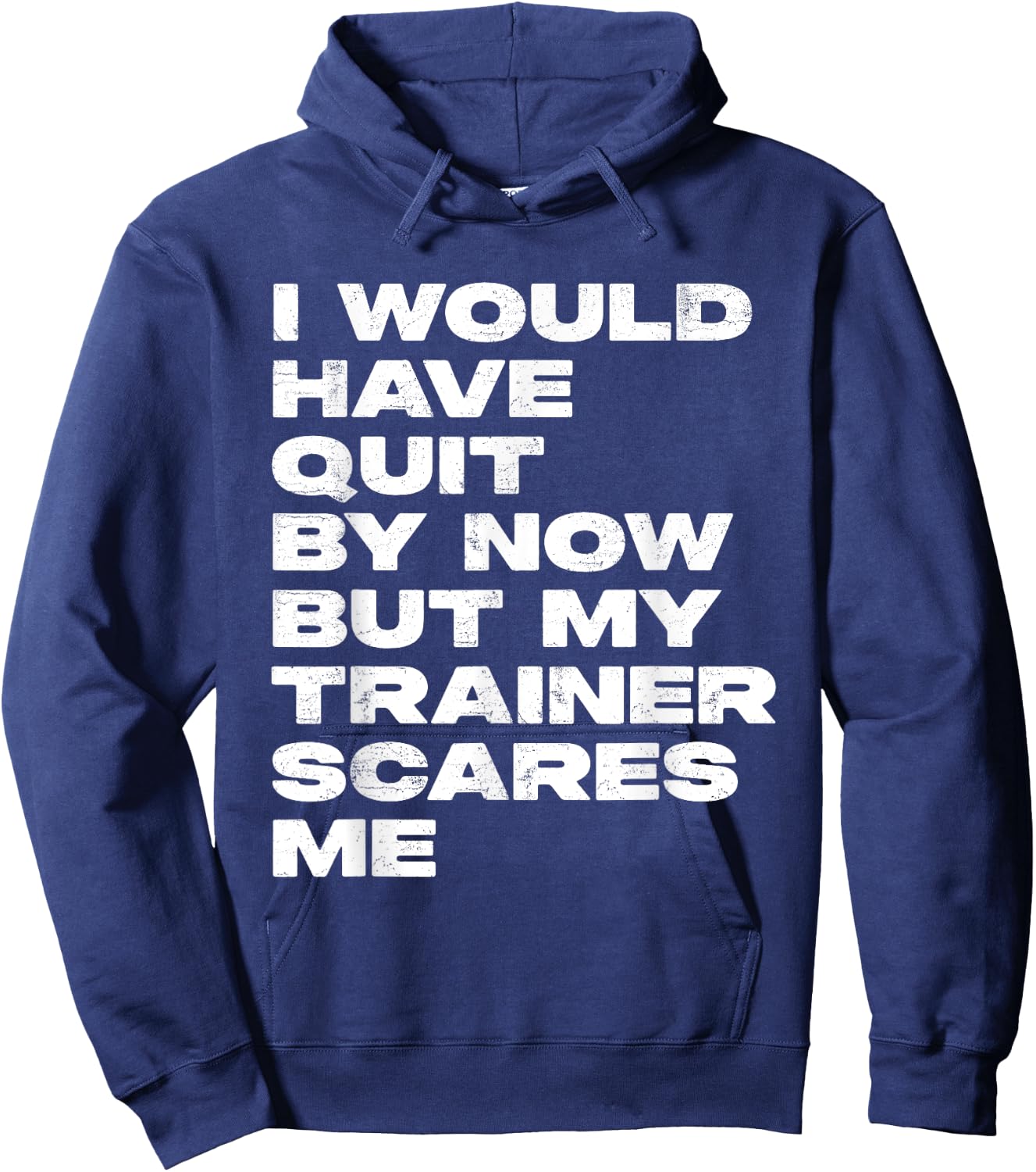 I Would Have Quit But My Trainer Scares Me Funny Workout Hoodie - Hoodie | Navy