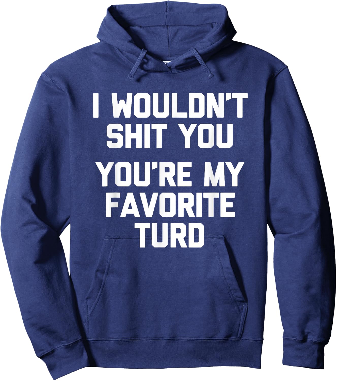 I Wouldn't Shit You (You're My Favorite Turd) - Funny Saying Hoodie - Hoodie | Navy