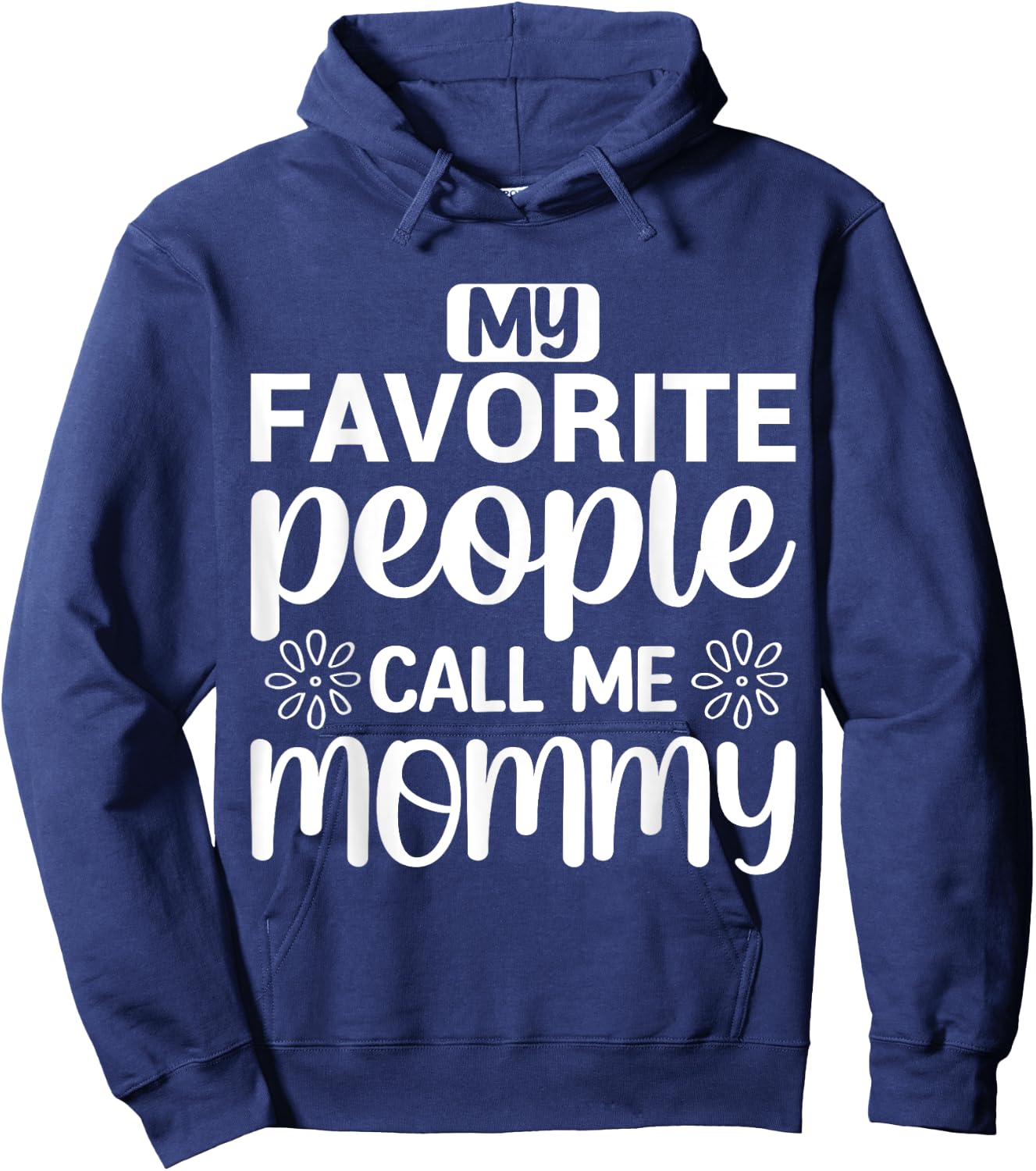 My Favorite People Call Me Mommy Funny Saying Mother Mom Hoodie - Hoodie | Navy