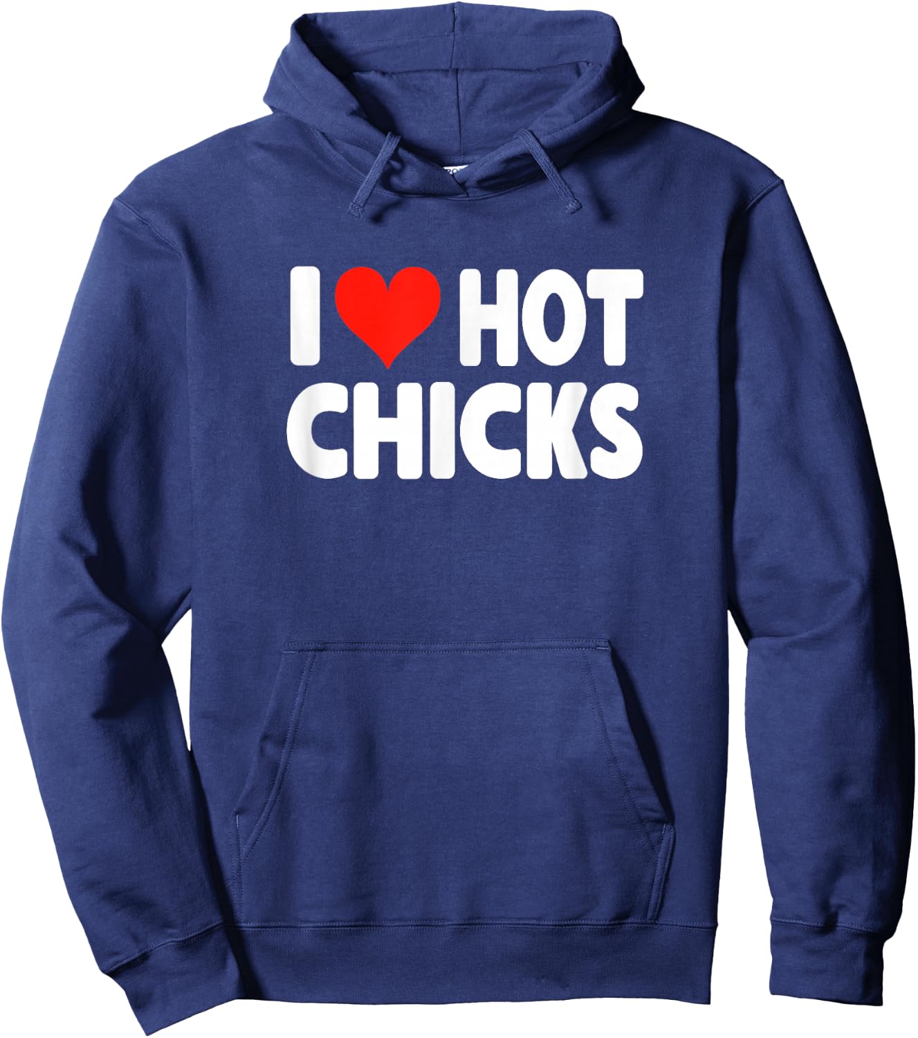 I Love Hot Chicks - Heart Cute Funny Adult Humor Hoodie - Hoodie | Navy