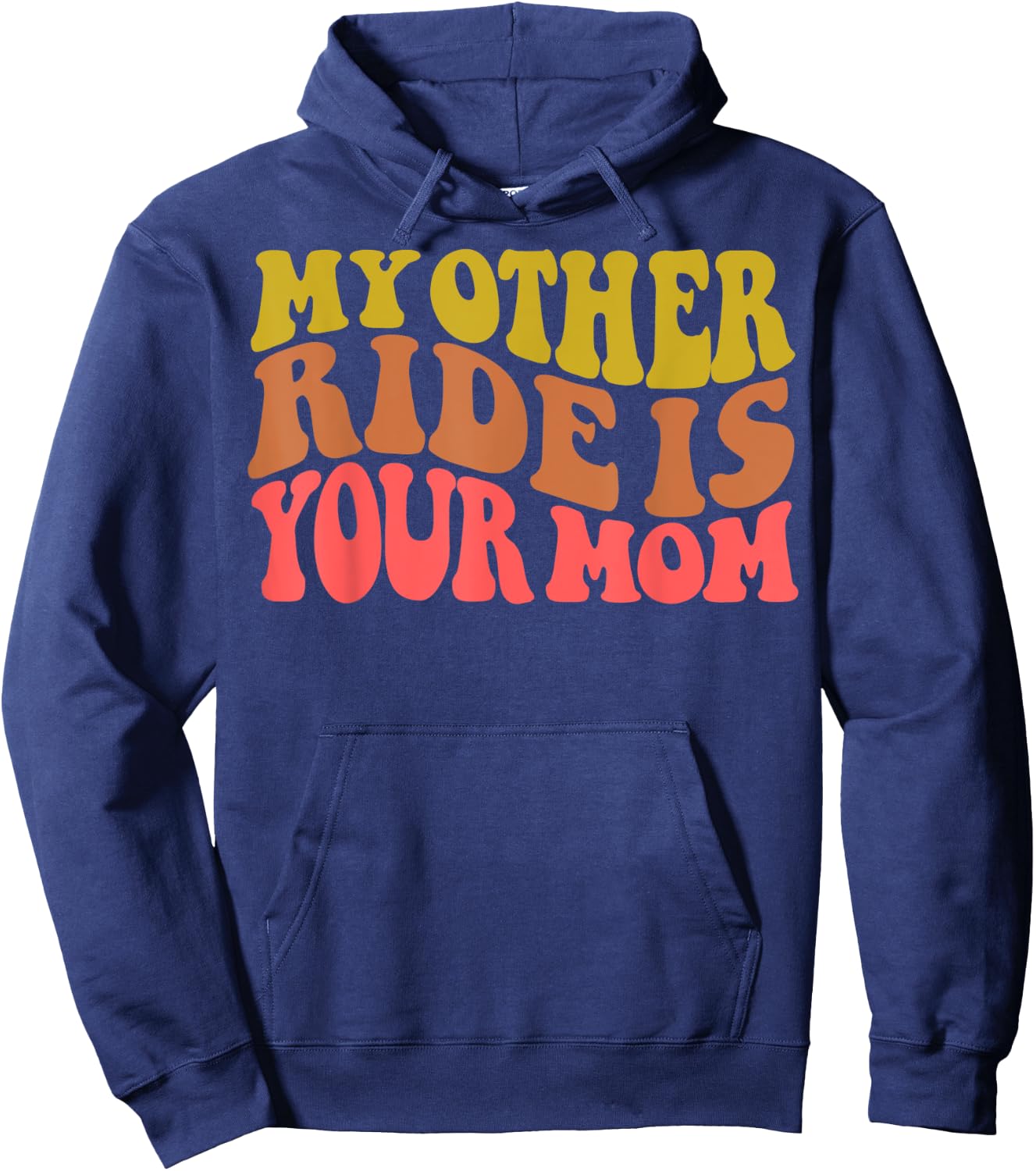 My Other Ride Is Your Mom is Sarcastic Car Quote is Mom Joke Hoodie - Hoodie | Navy