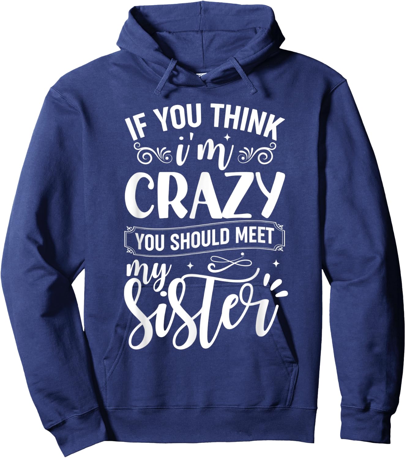 If You Think I'm Crazy You Should Meet My Sister Hoodie - Hoodie | Navy