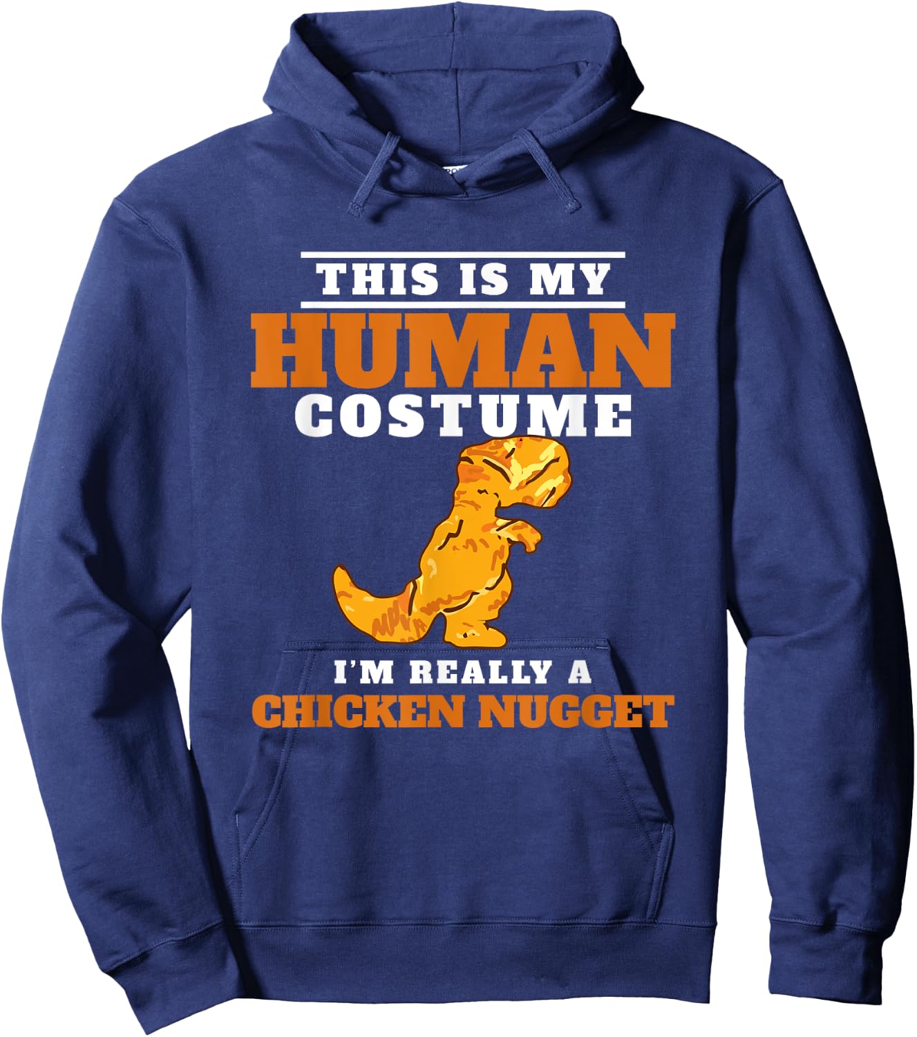 My Human Costume A Chicken Nugget Dino Nuggie Lover Hoodie - Hoodie | Navy