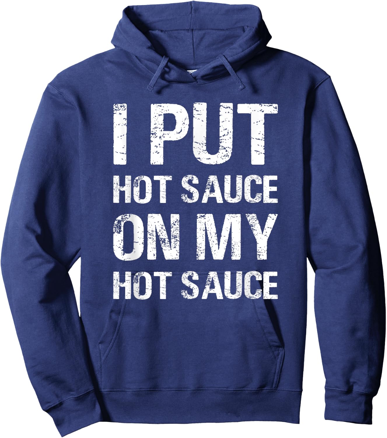 I Put Hot Sauce On My Hot Sauce Funny Food Lover Humor Hoodie - Hoodie | Navy