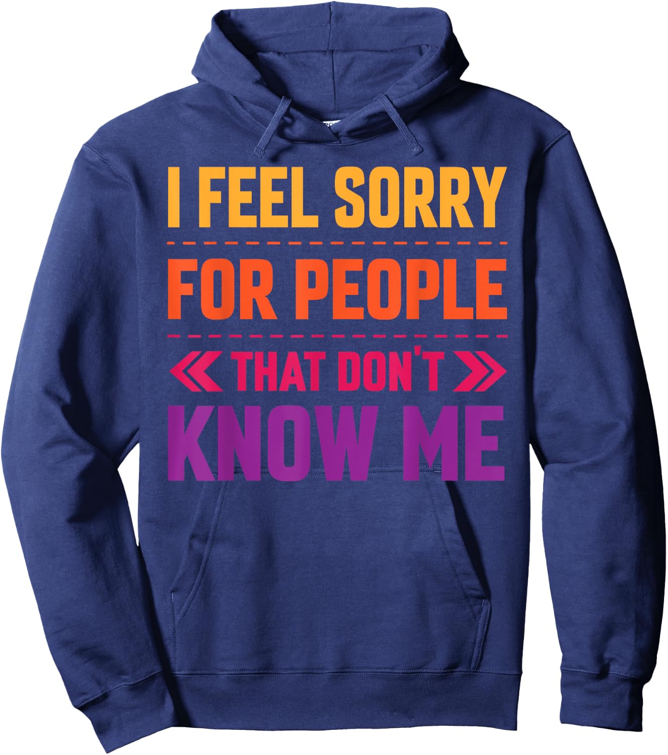 I Feel Sorry for People That Don’t Know Me Sarcastic Hoodie - Hoodie | Navy