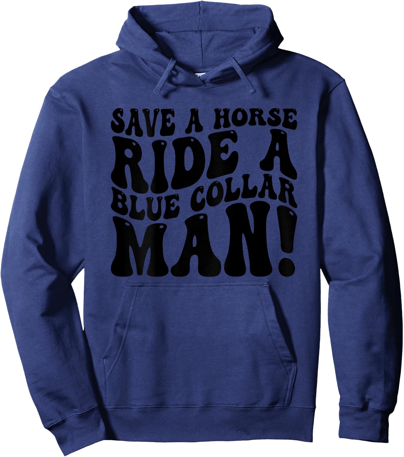 Save A Horse Ride A Blue Collar Man Funny (On Back) Hoodie - Hoodie | Navy