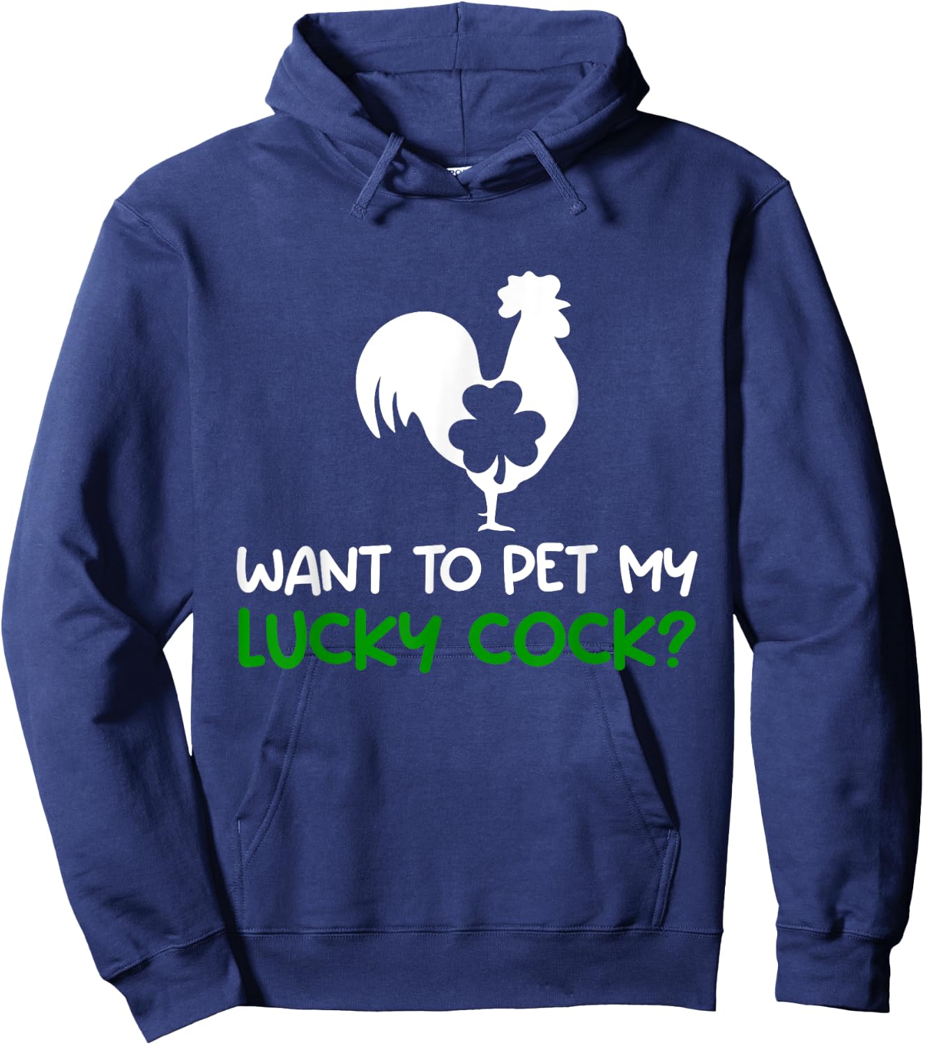 Want To Pet My Lucky Cock Funny St Patrick's Day Chicken Pun Hoodie - Hoodie | Navy
