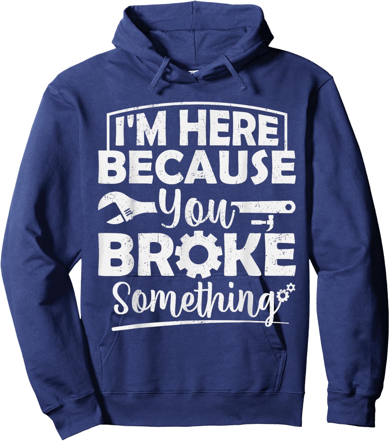 I'm Here Because You Broke Something Mechanic Handyman Men Hoodie - Hoodie | Navy