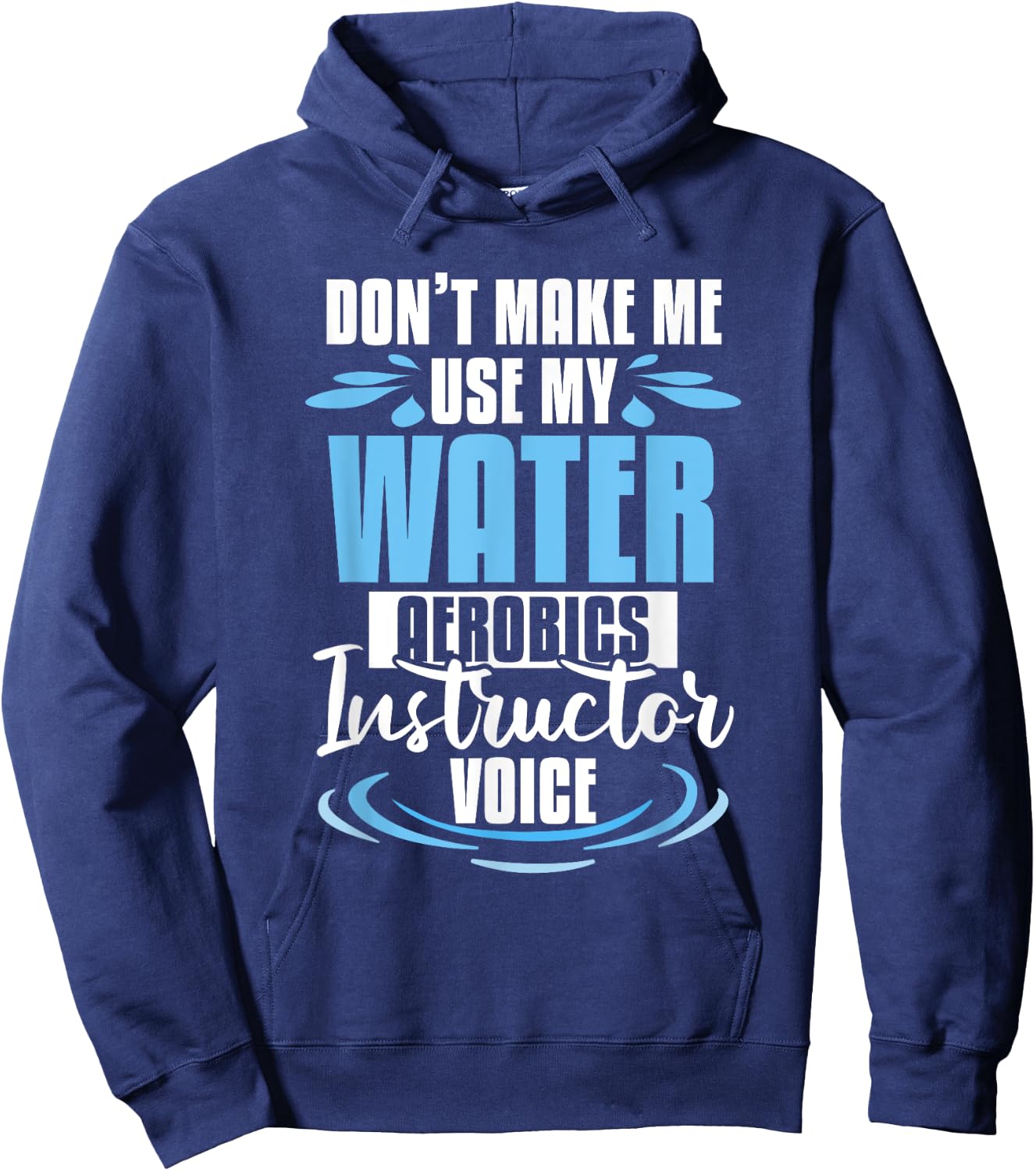 Don't Make Me Use My Water Aerobics Instructor Voice Hoodie - Hoodie | Navy