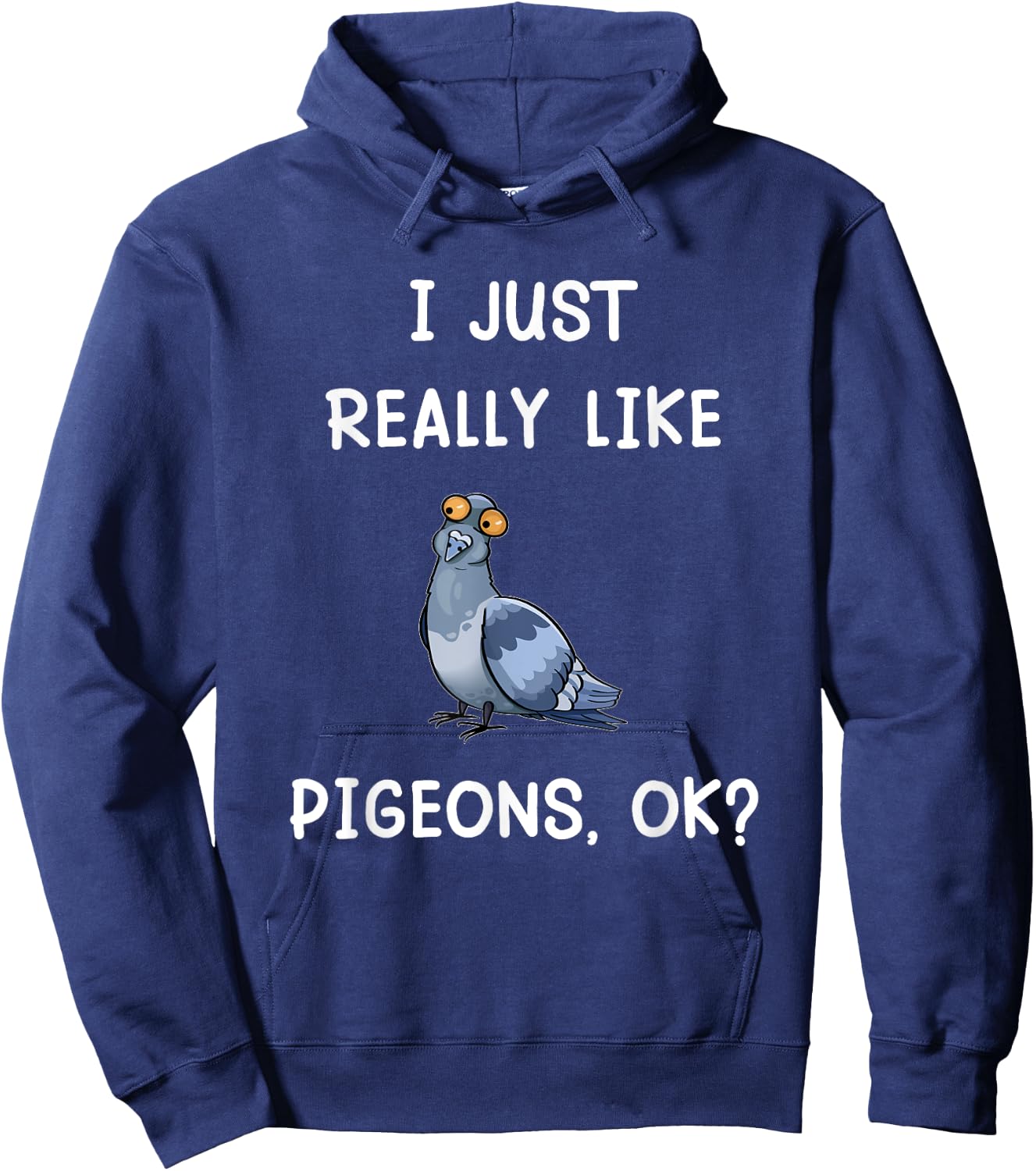 I Just Really Like Pigeons, OK? Funny Saying Pigeon Owner Hoodie - Hoodie | Navy