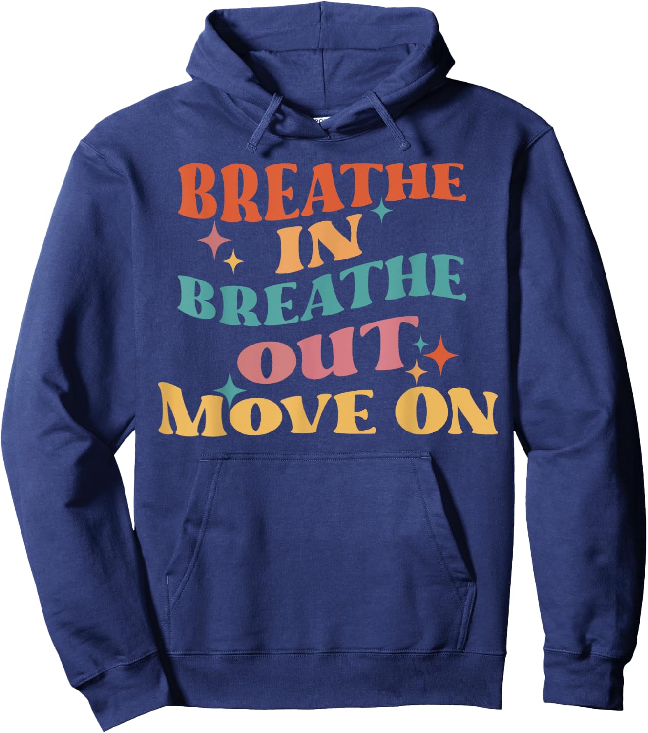 Breathe In Breathe Out Move On - Meditation Yoga Motivation Hoodie - Hoodie | Navy