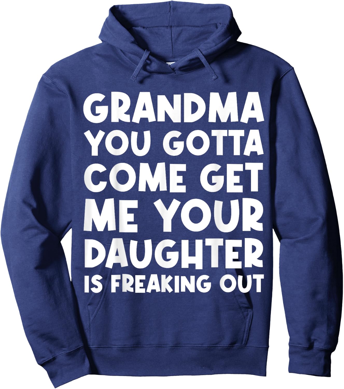 Grandma You Gotta Come Get Me Your Daughter Is Freaking Out Hoodie - Hoodie | Navy