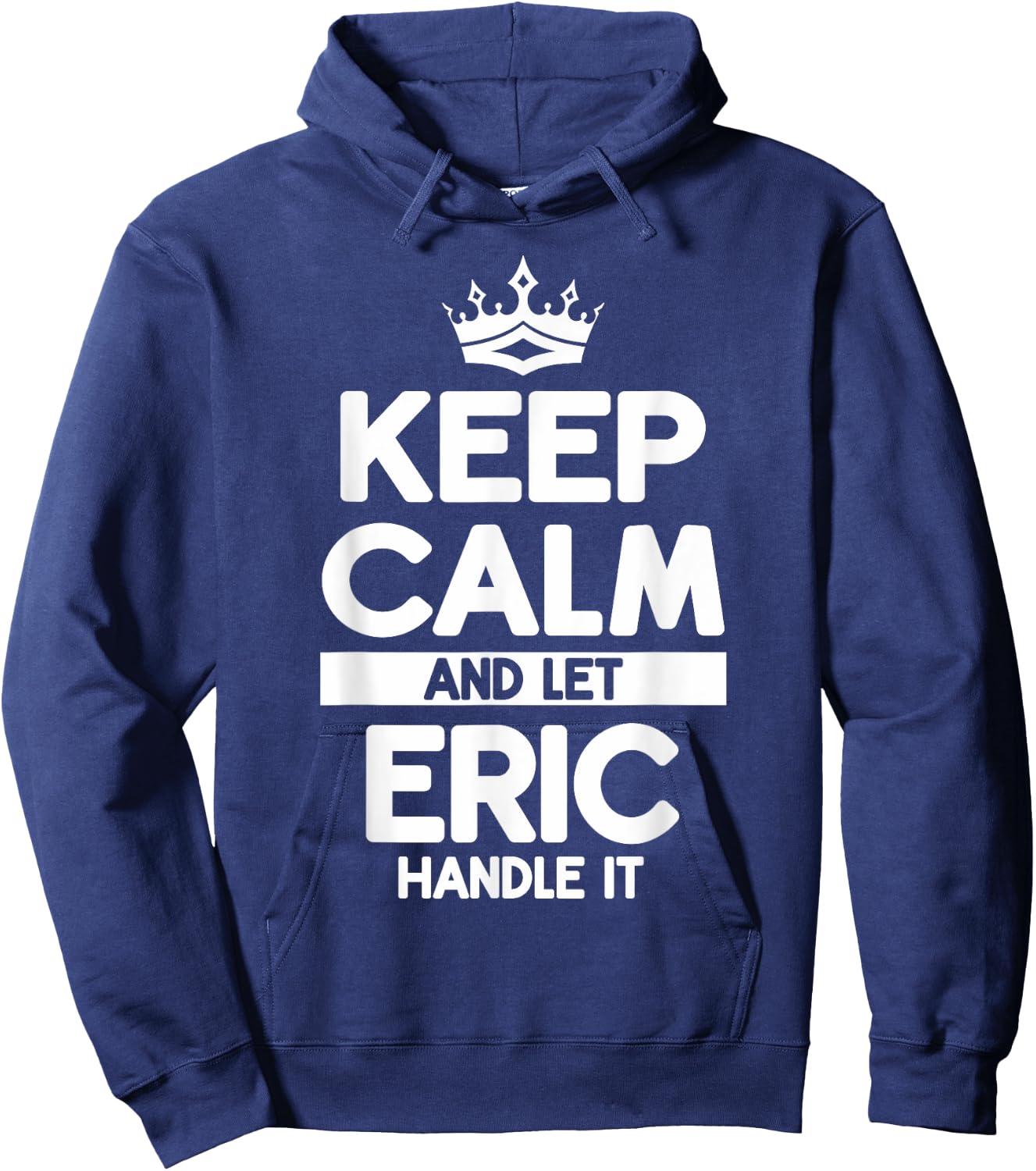Keep Calm And Let Eric Handle It Funny Eric Name Hoodie - Hoodie | Navy