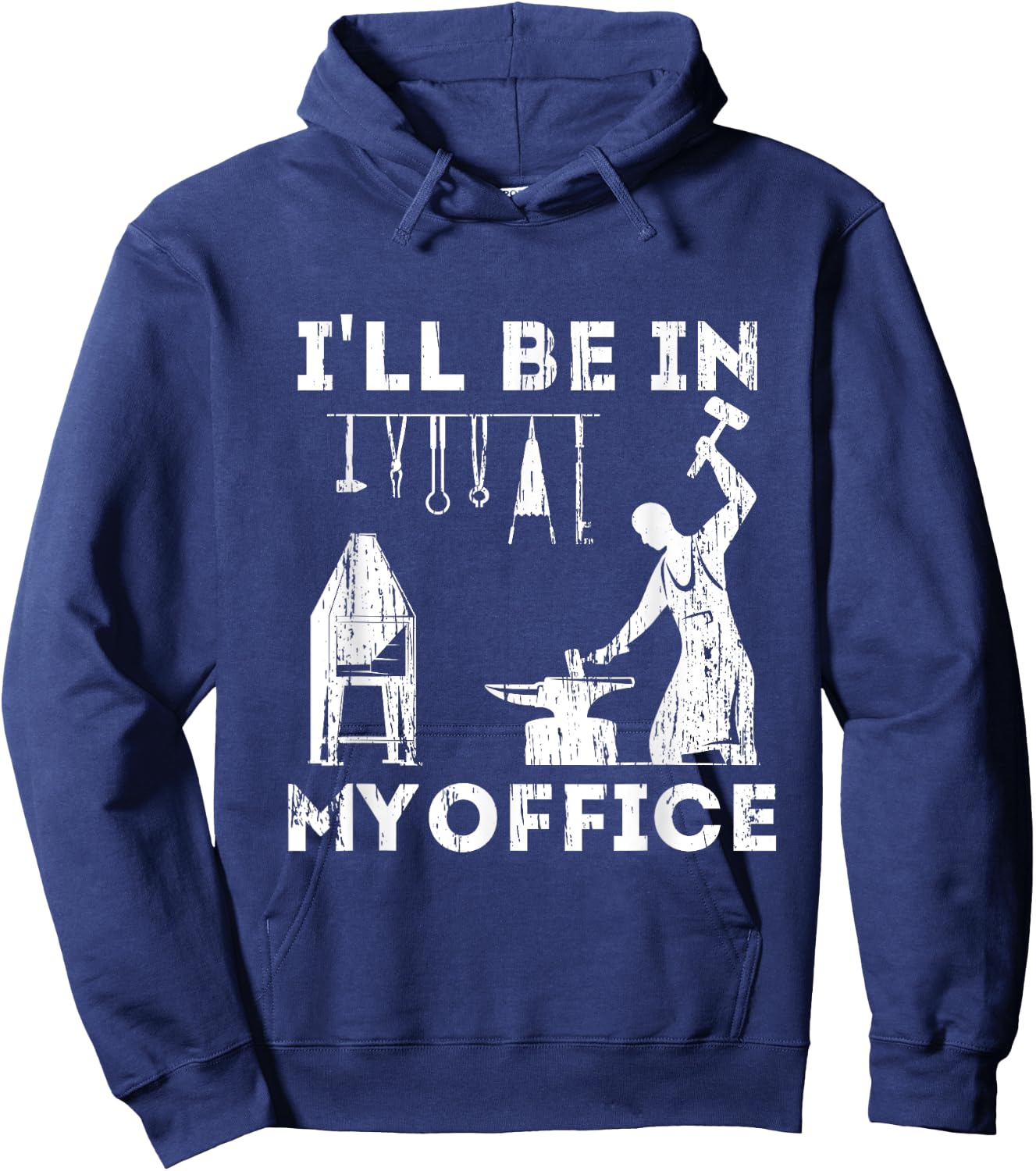 Ill Be In My Office Forging Blacksmith Forge Tools Hoodie - Hoodie | Navy
