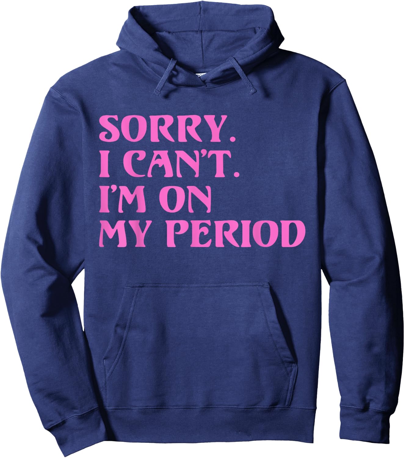 Funny Menstrual Cycle | SORRY I CANT IM ON MY PERIOD Hoodie - Hoodie | Navy