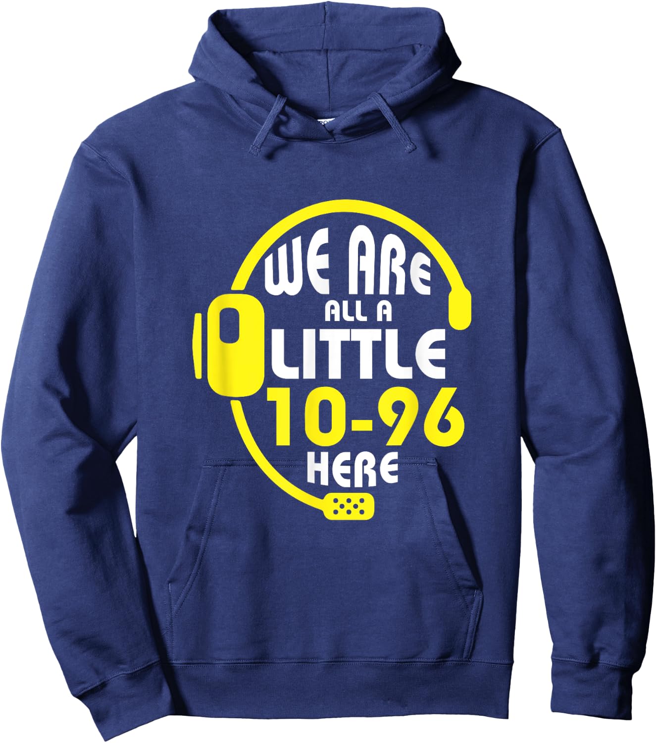 We Are All A Little 10-96 Here Dispatcher Emergency Hoodie - Hoodie | Navy