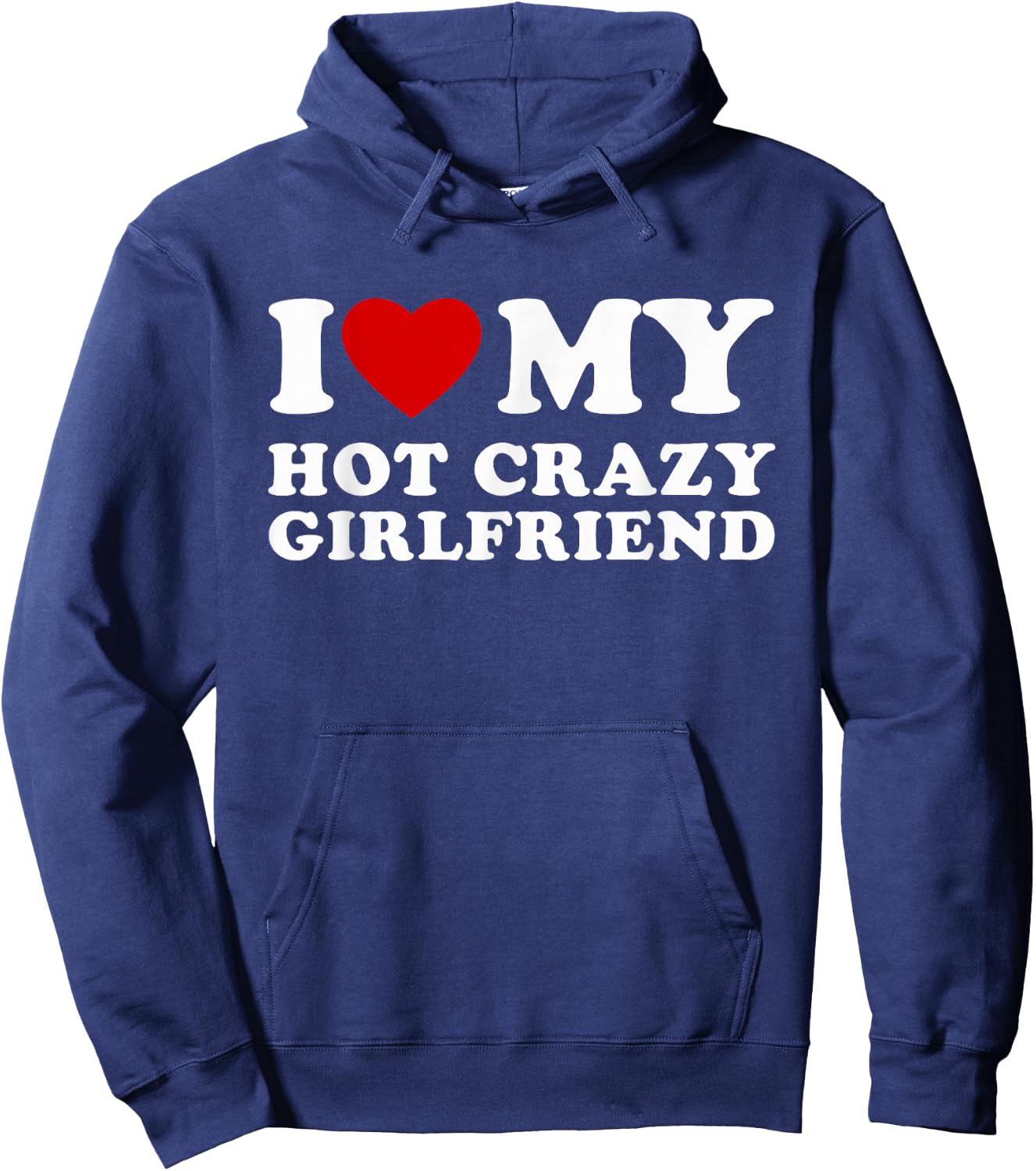 I Love My Hot Crazy Girlfriend I Heart My Hot Girlfriend Hoodie - Hoodie | Navy