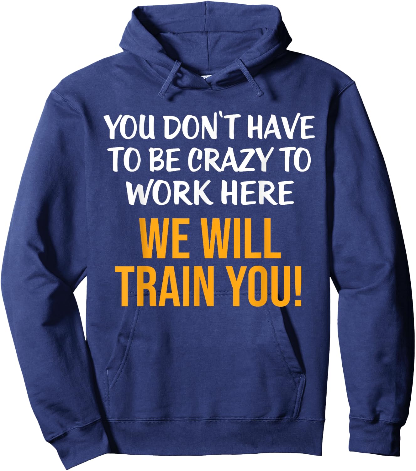 You Don't Have To Be Crazy To Work Here Humor Sarcastic Hoodie - Hoodie | Navy