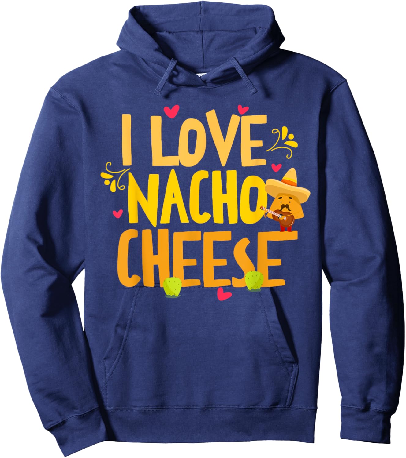 I Love Nacho Cheese Mexican Funny Cinco de Mayo Cheese Lover Hoodie - Hoodie | Navy