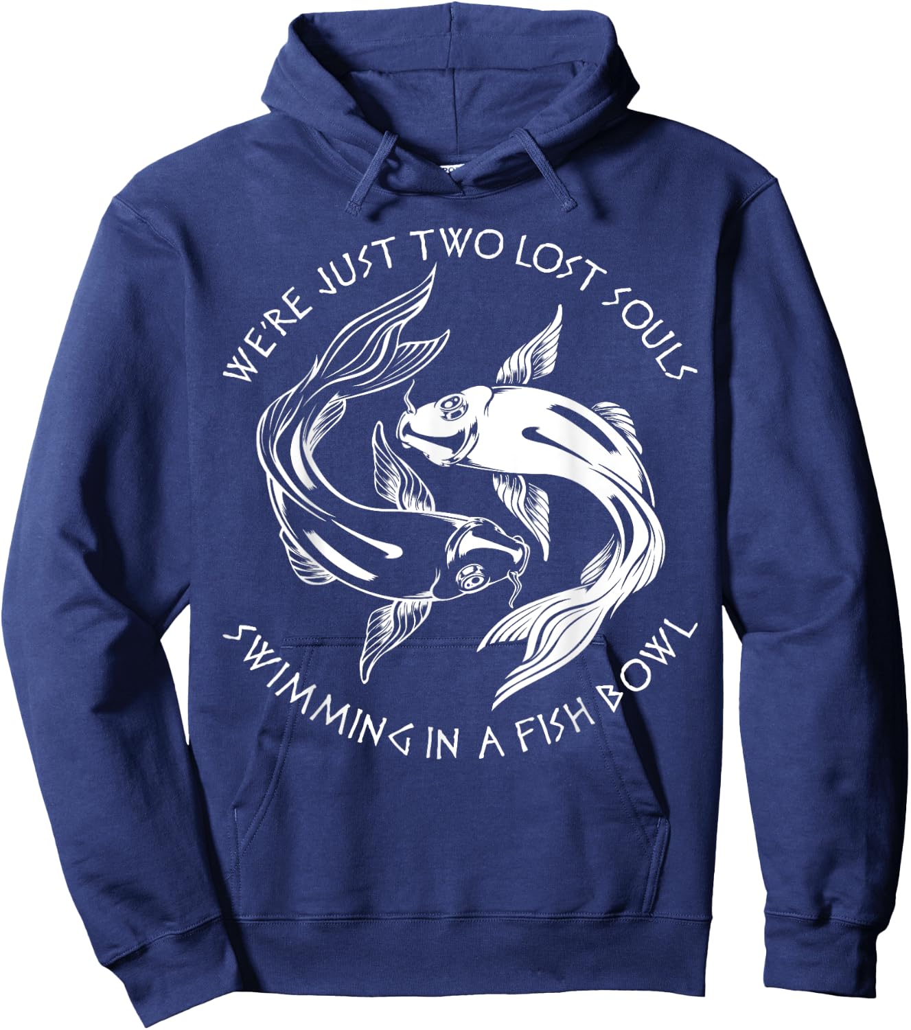 We're Just Two Lost Souls Swimming In A Fish Bowl Love Fan Hoodie - Hoodie | Navy