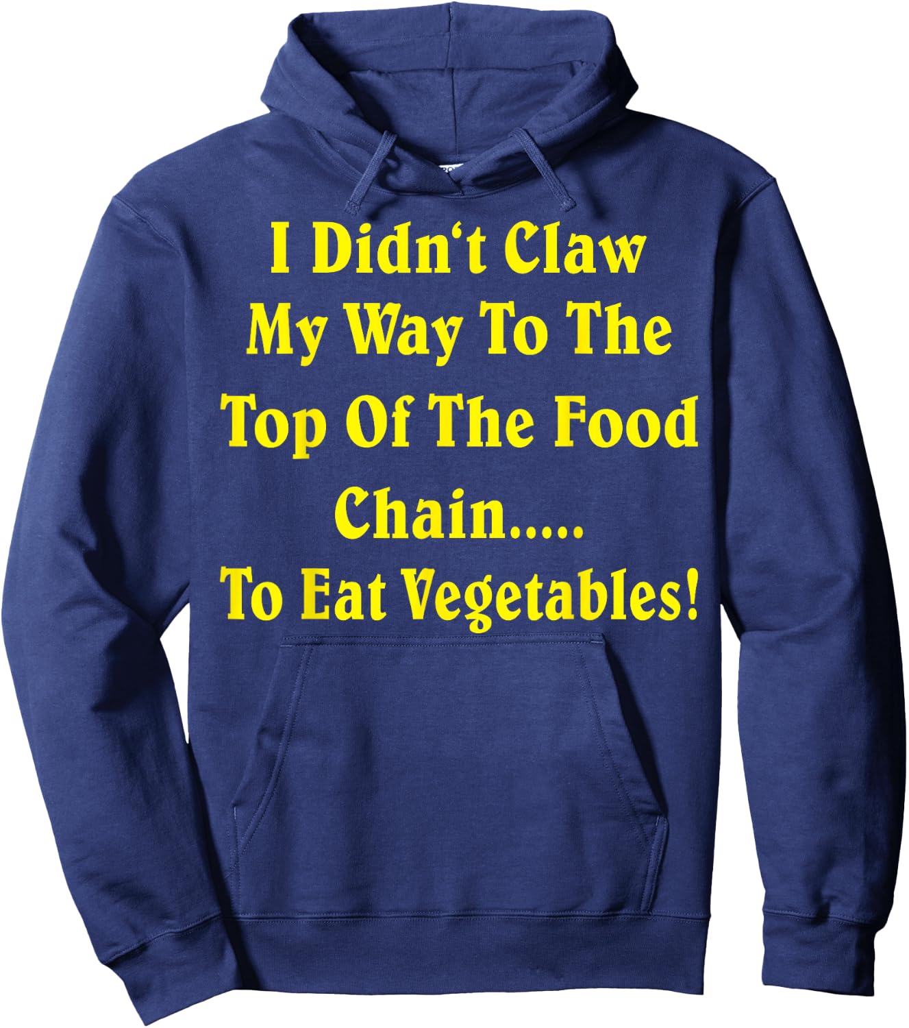 I Didn't Claw My Way To The Top Of The Food Chain To Eat Veg Hoodie - Hoodie | Navy