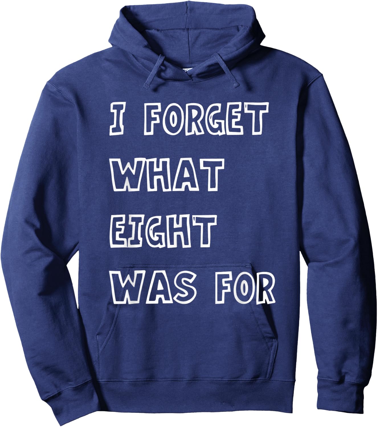 I Forget What Eight Was For Funny Sarcasm Saying Hoodie - Hoodie | Navy