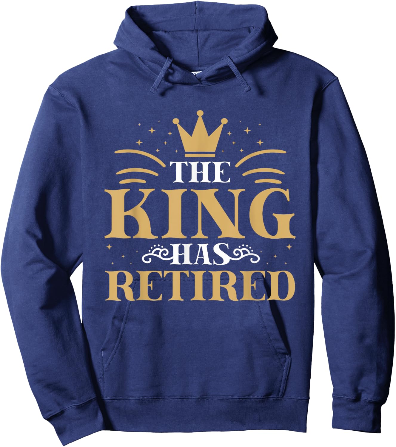 The King Has Retired For Pensioners Retiree Retirement Hoodie - Hoodie | Navy